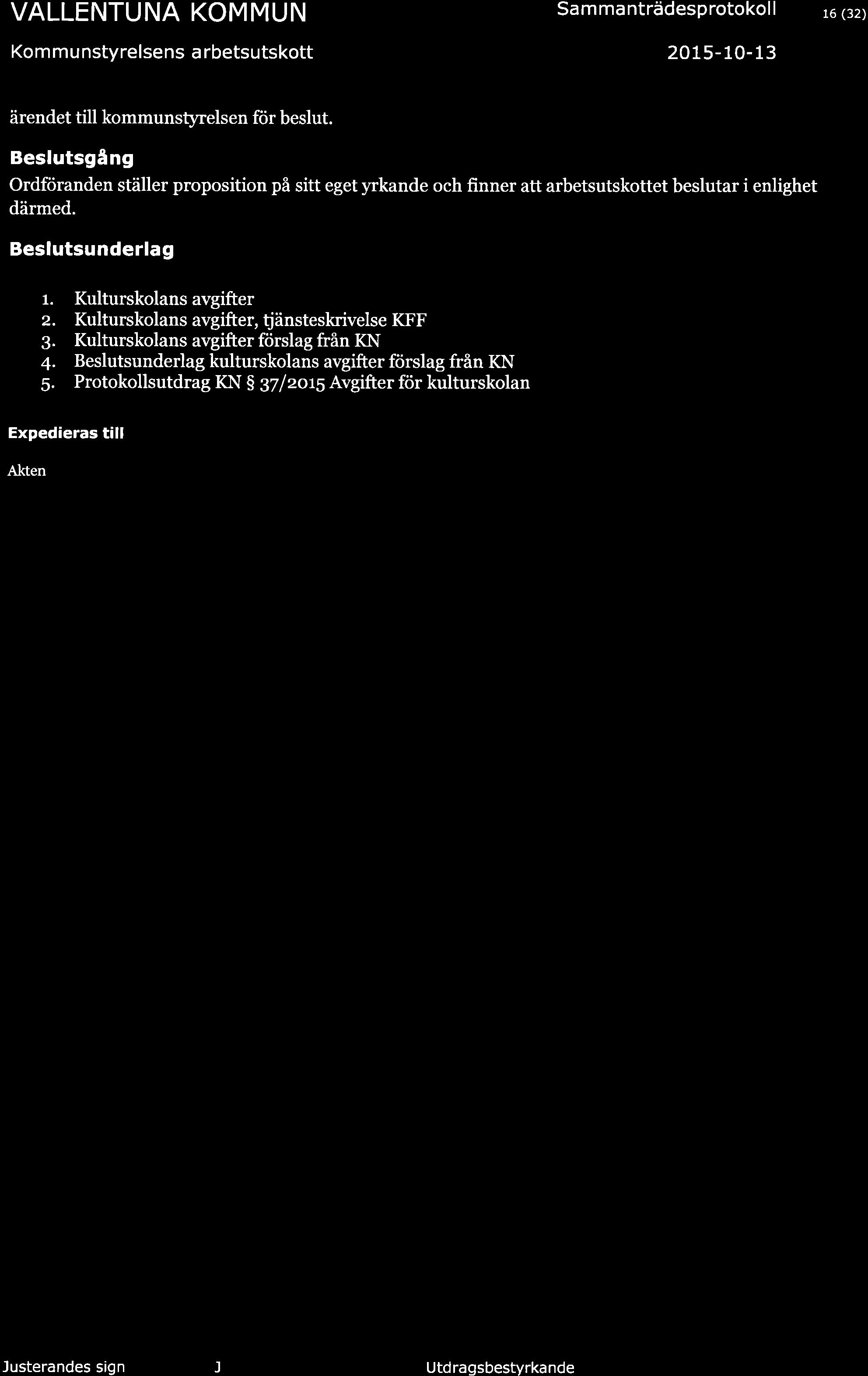 Kom mu nstyrelsens a rbetsutskott Sam ma nträdesprotokol I 2015-10- 13 16 (32) ärendet till kommunstyrelsen för beslut.