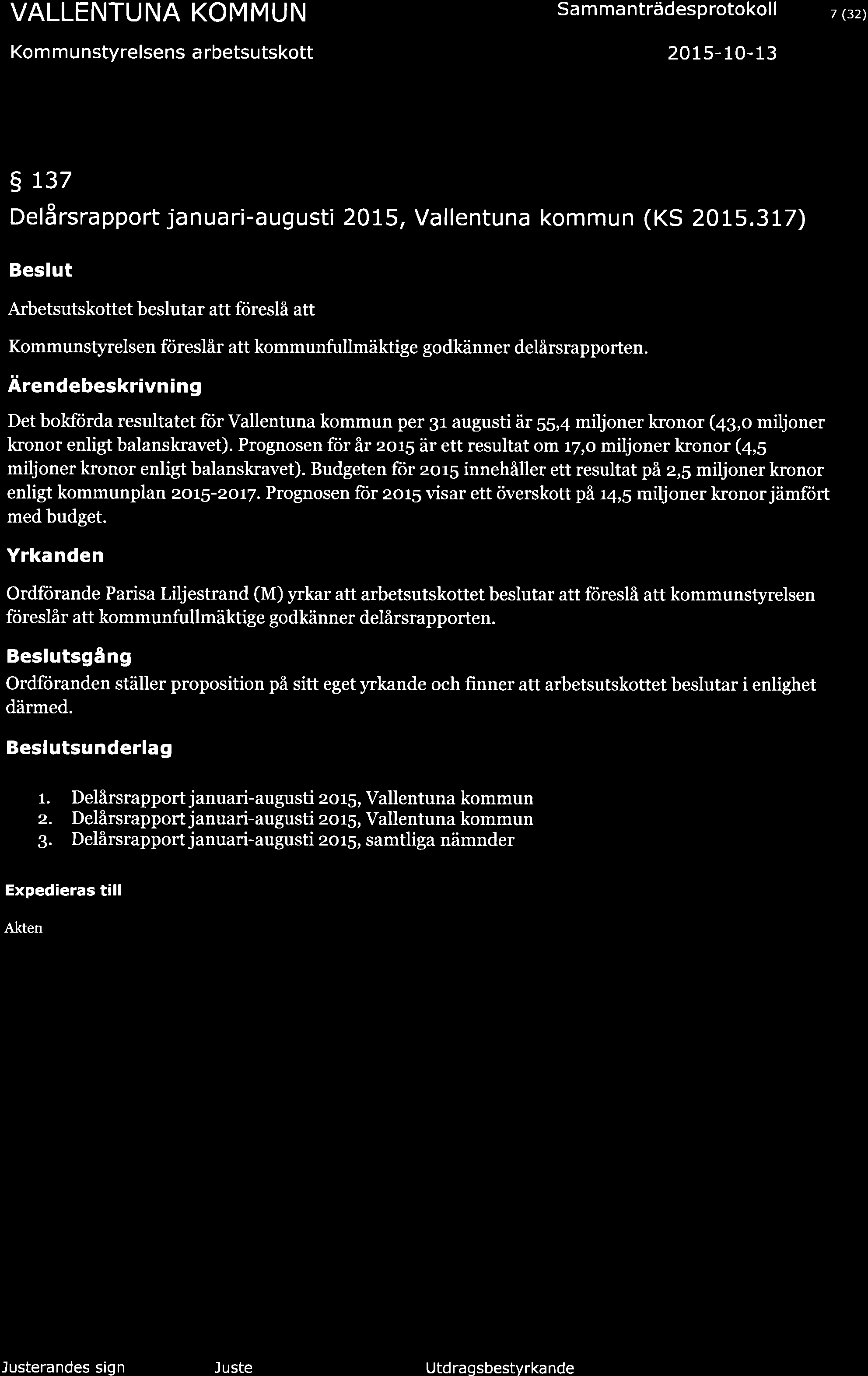 Kom m u nstyrelsens a rbetsutskott Sa m ma nträdesp roto kol I 2015-10-13 7 (32) g L37 Delårsrapport januar -august 2015, Vallentuna kommun (KS 2015.