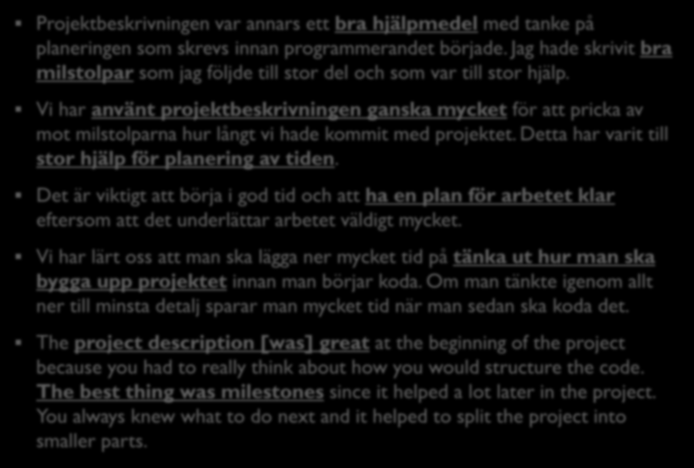 Projektbeskrivning: Studenternas åsikter 1 36 Projektbeskrivningen var annars ett bra hjälpmedel med tanke på planeringen som skrevs innan programmerandet började.