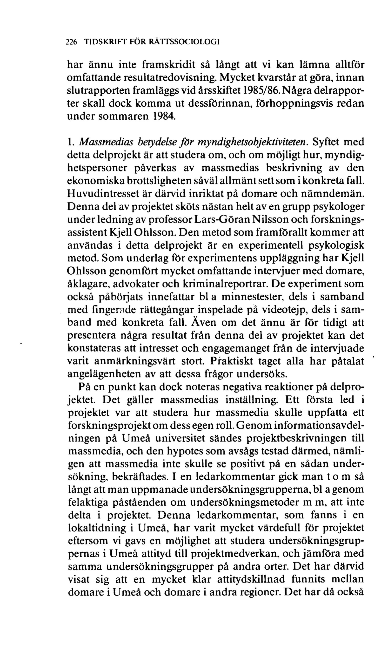 226 TIDSKRIFT FÖR RÄTTSSOCIOLOGI har ännu inte framskridit så långt att vi kan lämna alltför omfattande resultatredovisning.