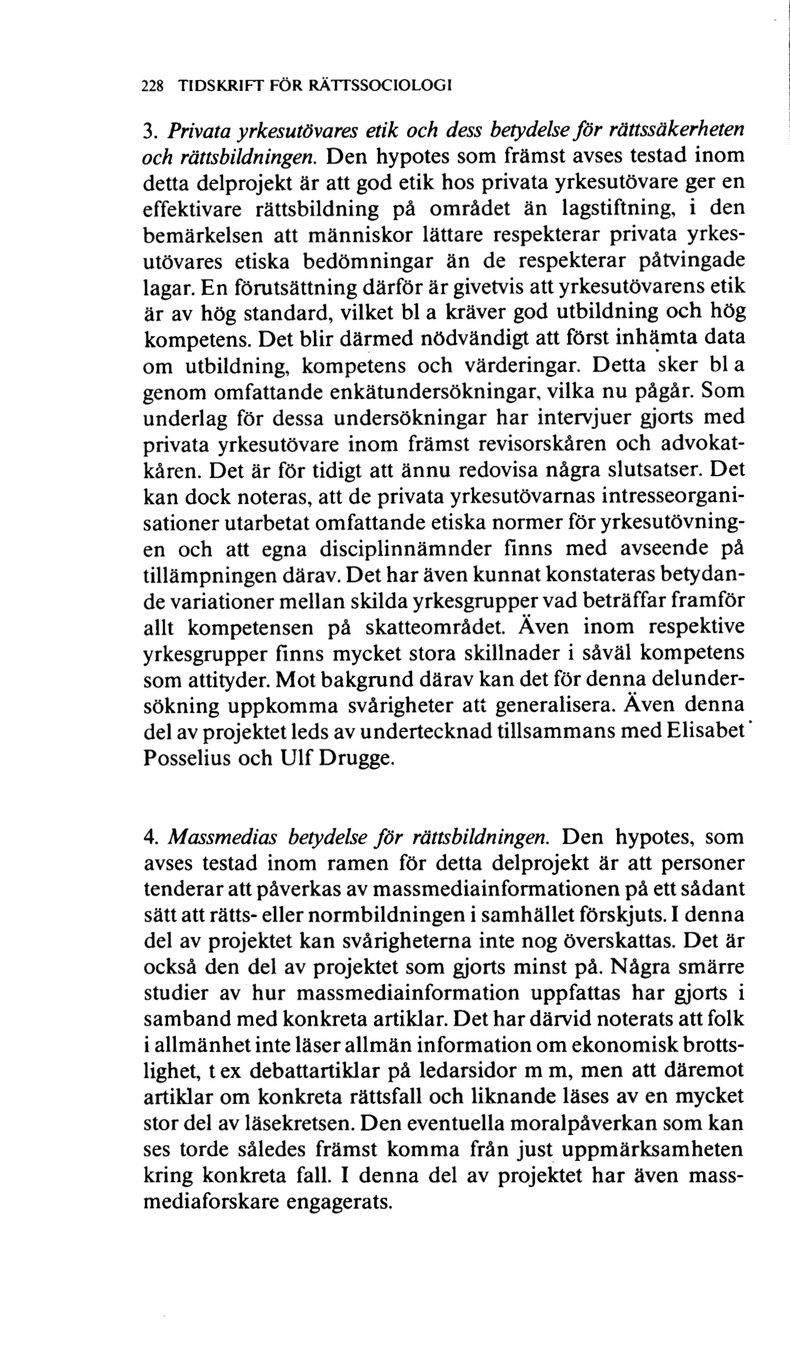 228 TIDSKRIFT FÖR RÄTTSSOCIOLOGI 3. Privata yrkesutövares etik och dess betydelse för rättssäkerheten och rättsbildningen.