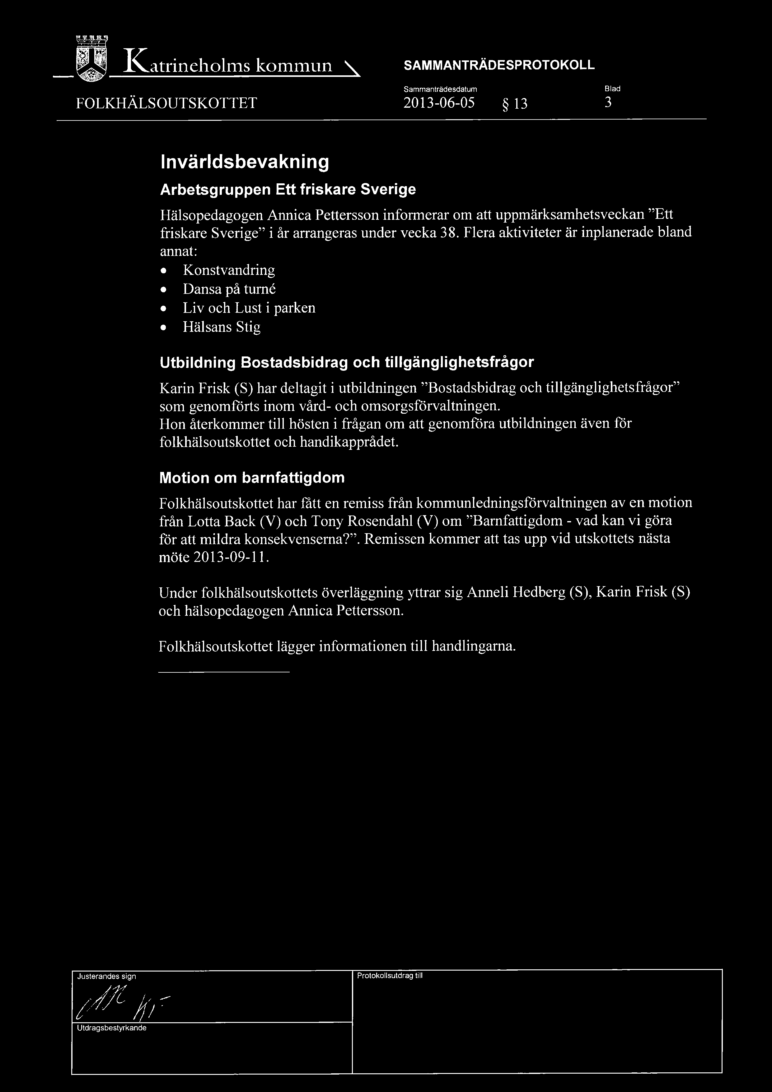 Katrineholms kommun ~ SAMMANTRÄDESPROTOKOLL Sammanträdesdatum Blad FOLKHÄLSOUTSKOTTET 2013-06-OS ~ 13 3 Invärldsbevakning Arbetsgruppen Ett friskare Sverige Hälsopedagogen Arnica Pettersson
