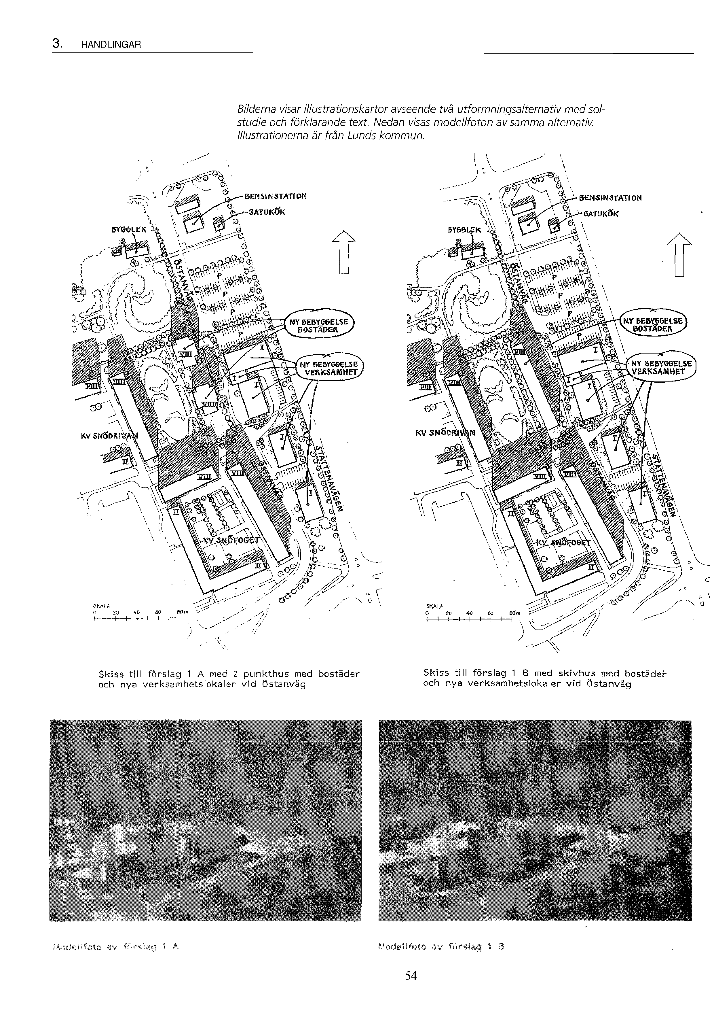 3. HANDLINGAR Bilderna visar i//ustrationskartor avseende två utformningsalternativ med solstudie och förklarande text. Nedan visas mode//foton av samma alternativ.