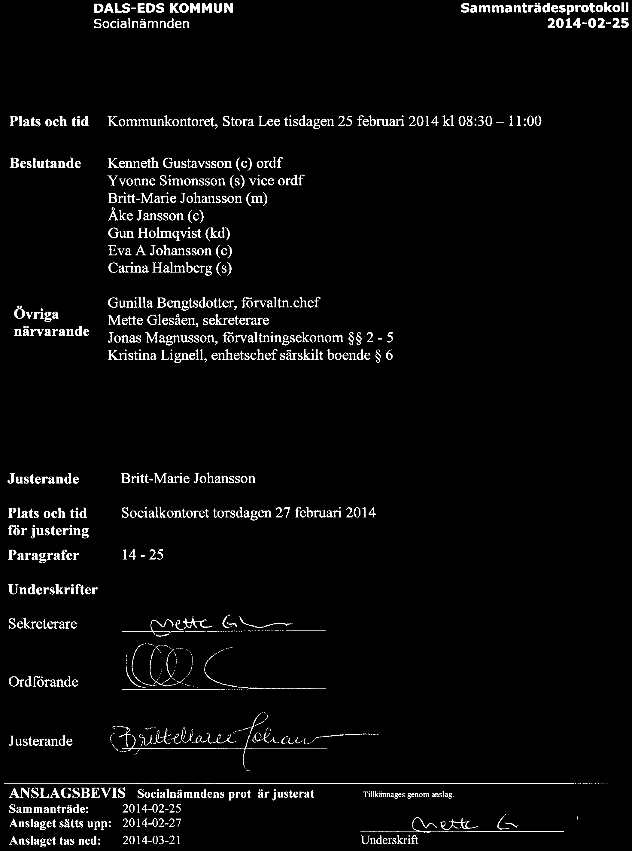 DALS-EDS KOMMUN Soclalnarnnden Plats oeb tid Kommunkontoret, Stora Lee tisdagen 25 februari 2014 kl 08:30-11:00 Beslutande Ovriga niirvarande Kenneth Gustavsson (c) ordf Yvonne Simonsson (s) vice