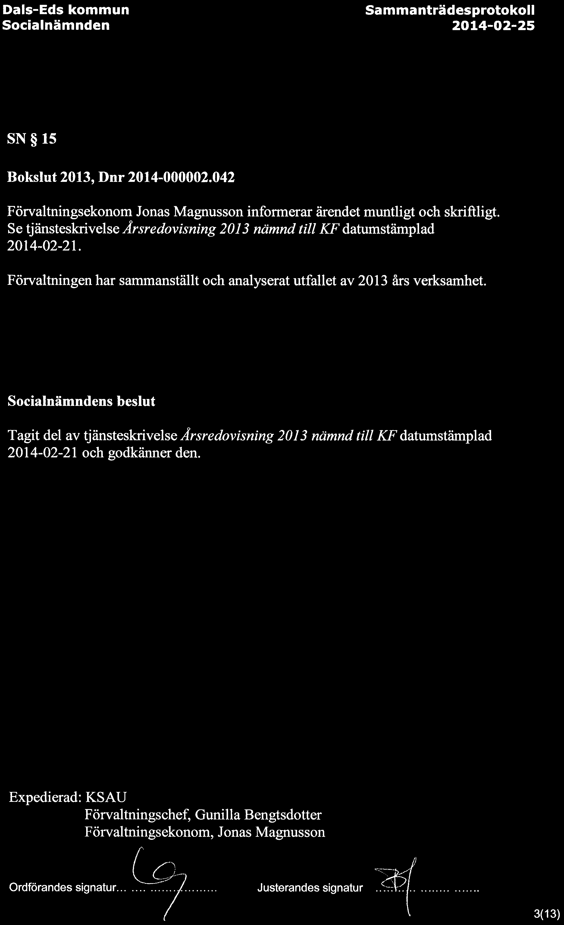 SN 15 Bokslut 2013, Dnr 2014-000002.042 Forvaltningsekonom Jonas Magnusson informerar arendet muntligt och skriftligt. Se tjansteskrivelse Arsredovisning 2013 namnd till KF datumstamplad 2014-02-21.