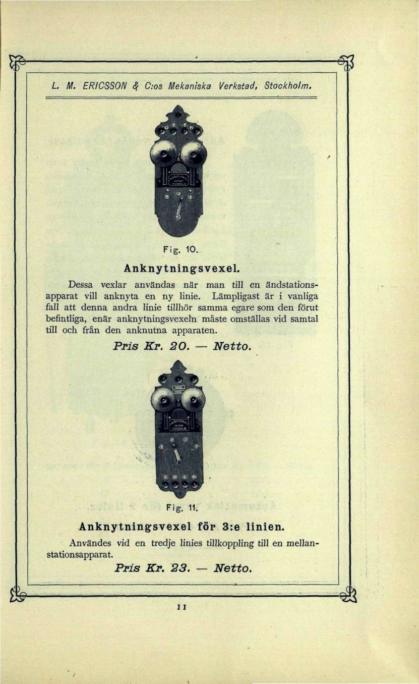 L M. ERICSSON c? C:os Mekaniska Verkstad, Stockholm. Fig. 10. Anknytnings vexel. Dessa vexlar användas när man till en ändstationsapparat vill anknyta en ny linie.