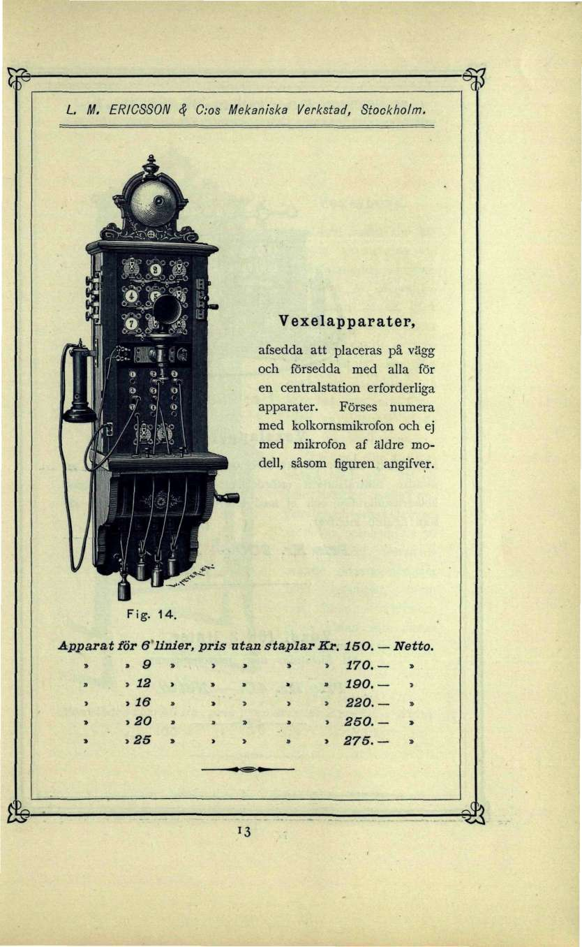 L M. ERICSSON c? C:os Mekaniska Verkstad, Stockholm. Vexelapparater, afsedda att placeras på vägg och försedda med alla för en centralstation erforderliga apparater.