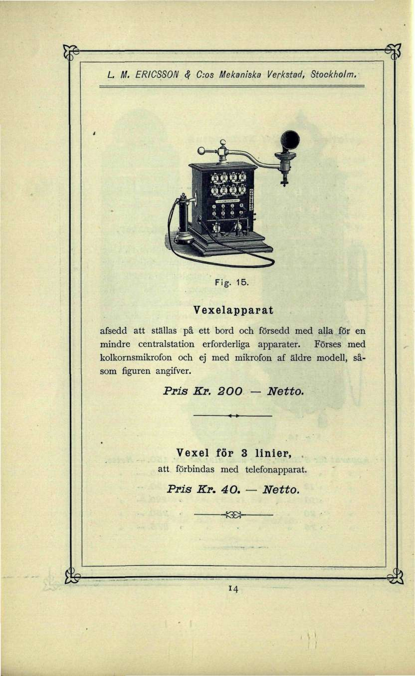 L Af. ERICSSON <? C:os Mekaniska Verkstad, Stockholm. Fig. 15. Vexelapparat afsedd att ställas på ett bord och försedd med alla för en mindre centralstation erforderliga apparater.