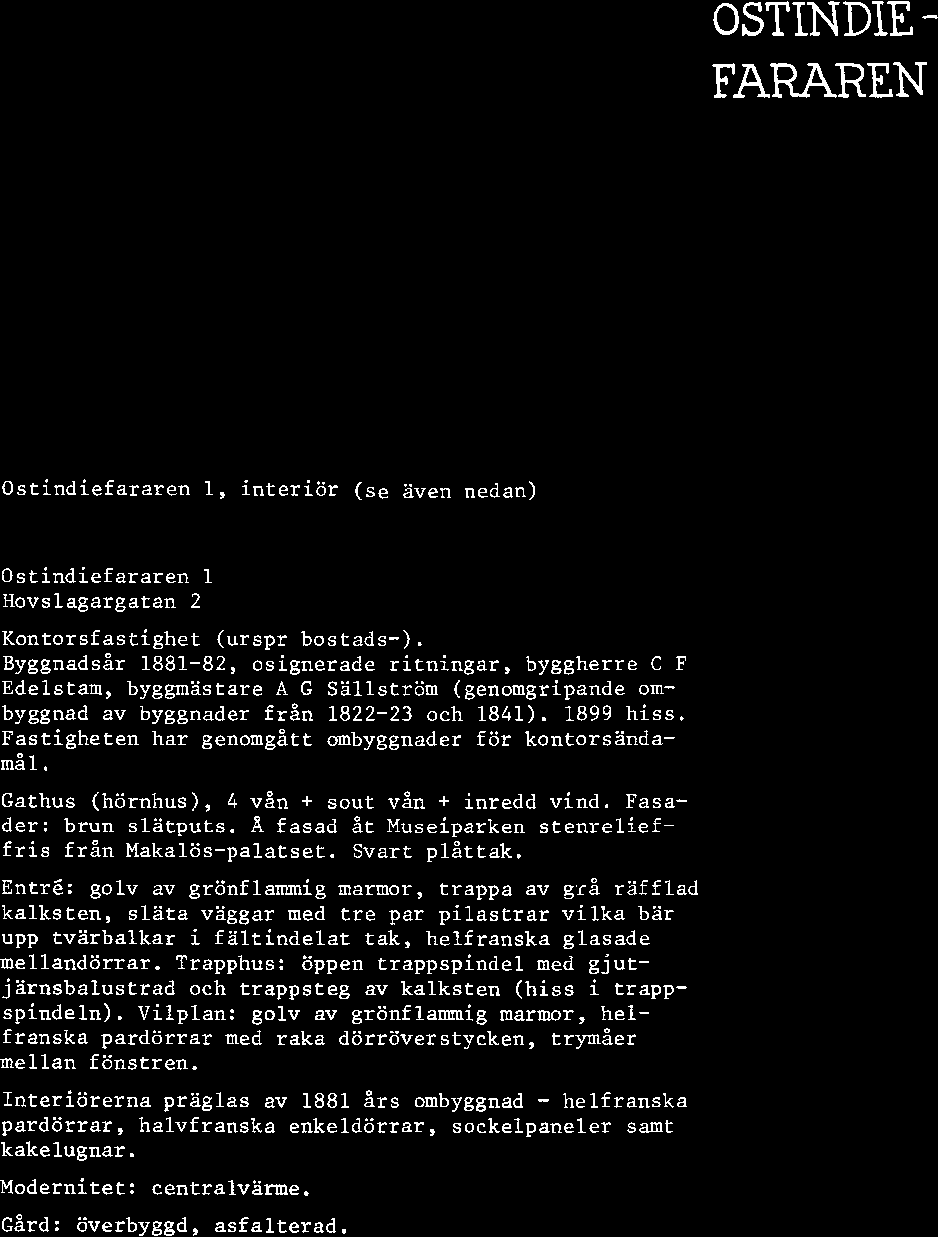 I IIl I l1 1 : i;' I I ) j " j I \: I 11 i 1 ; l i l l j; OSTINDIE - FARAREN Ostindiefararen 1, interiör (se även nedan) Ostindiefararen 1 Hovslagargatan 2 Kontorsfastighet (urspr bostads-).