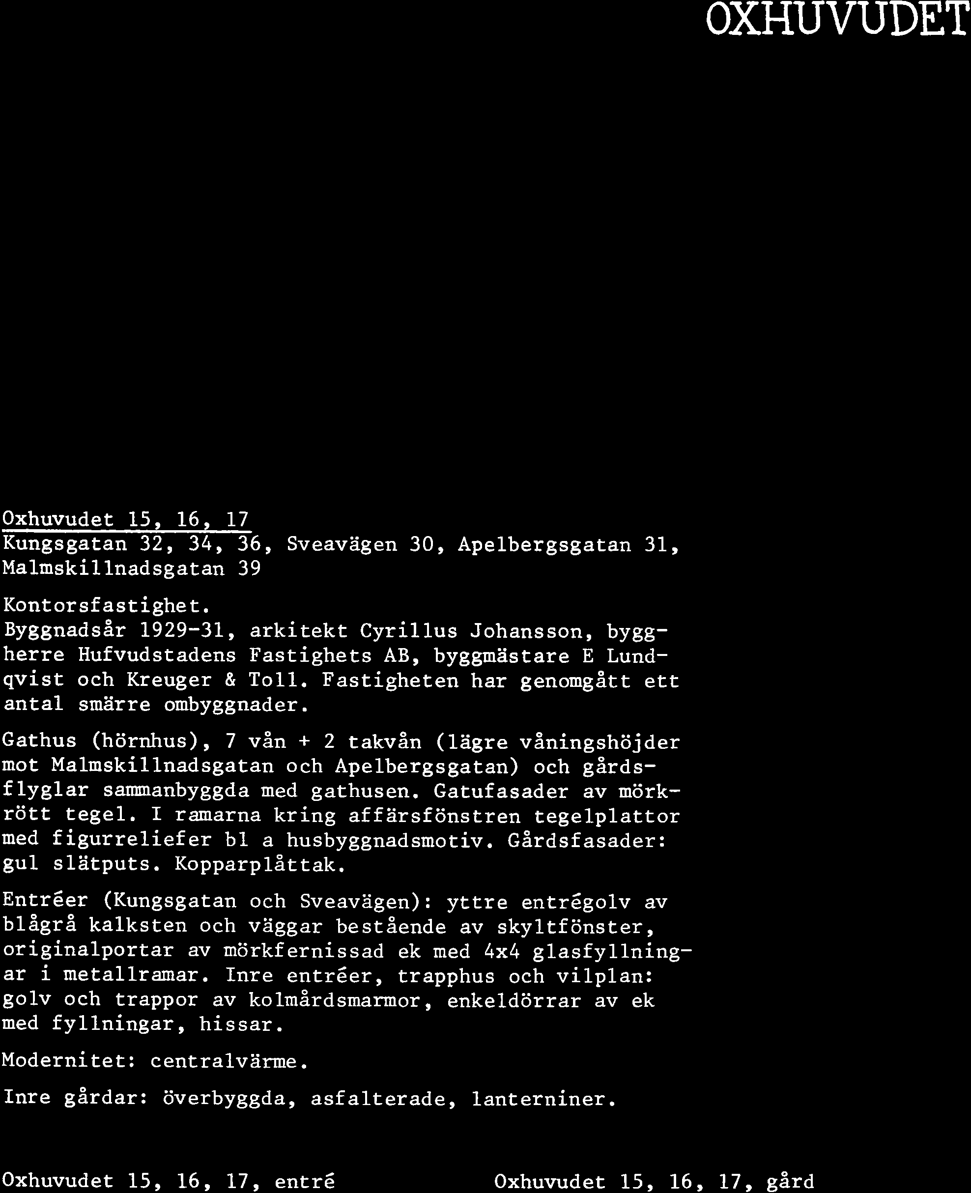 OXHUVUDET Oxhuvudet 15, 16, 17 Kungsgatan 32, 34, 36, Sveavägen 30, Apelbergsgatan 31, Malmskillnadsgatan 39 Kontorsfastighet.