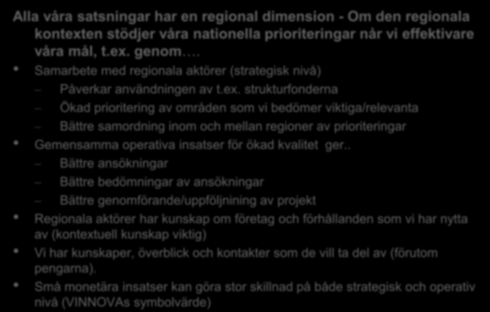 Varför Regionalt Perspektiv? Alla våra satsningar har en regional dimension - Om den regionala kontexten stödjer våra nationella prioriteringar når vi effektivare våra mål, t.ex. genom.