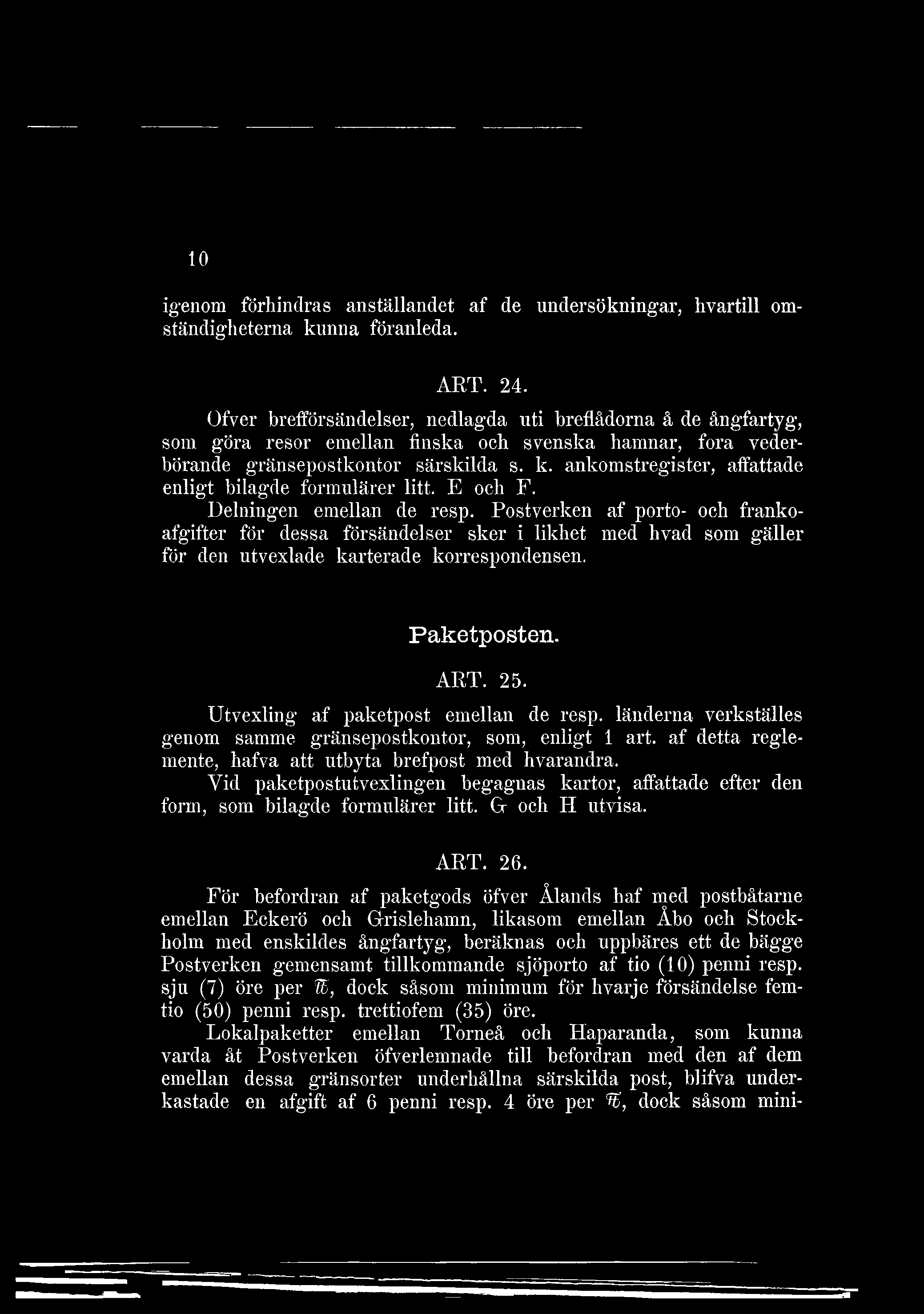 10 igenom förhindras anställandet af de undersökningar, hvartill omständigheterna kunna föranleda. ART. 24.