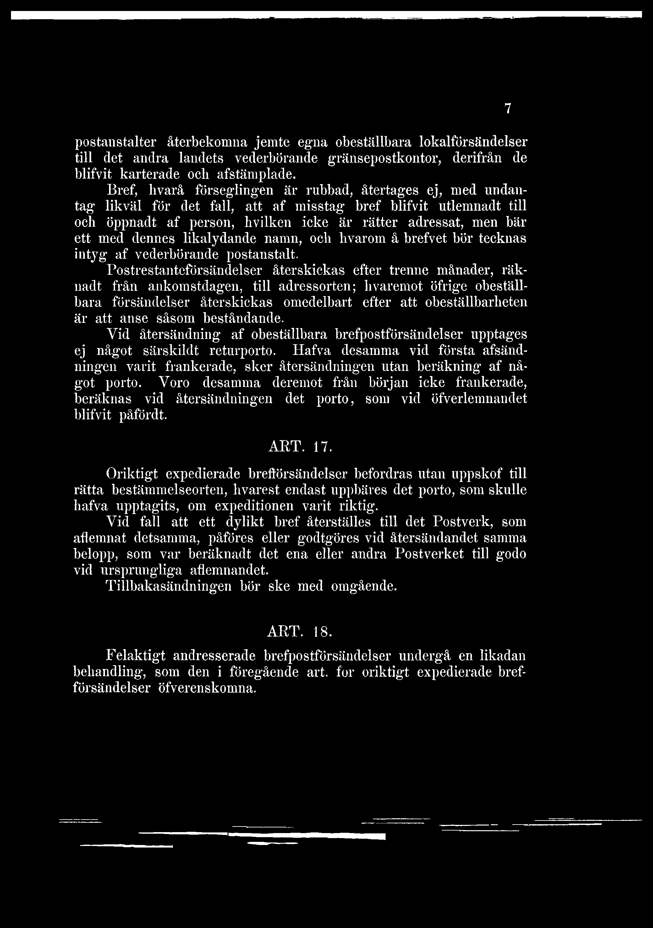 postanstalter återbekomna jemte egna obeställbara lokalförsändelser till det andra landets vederbörande gränsepostkontor, derifrån de blifvit karterade ocli afstämplade.