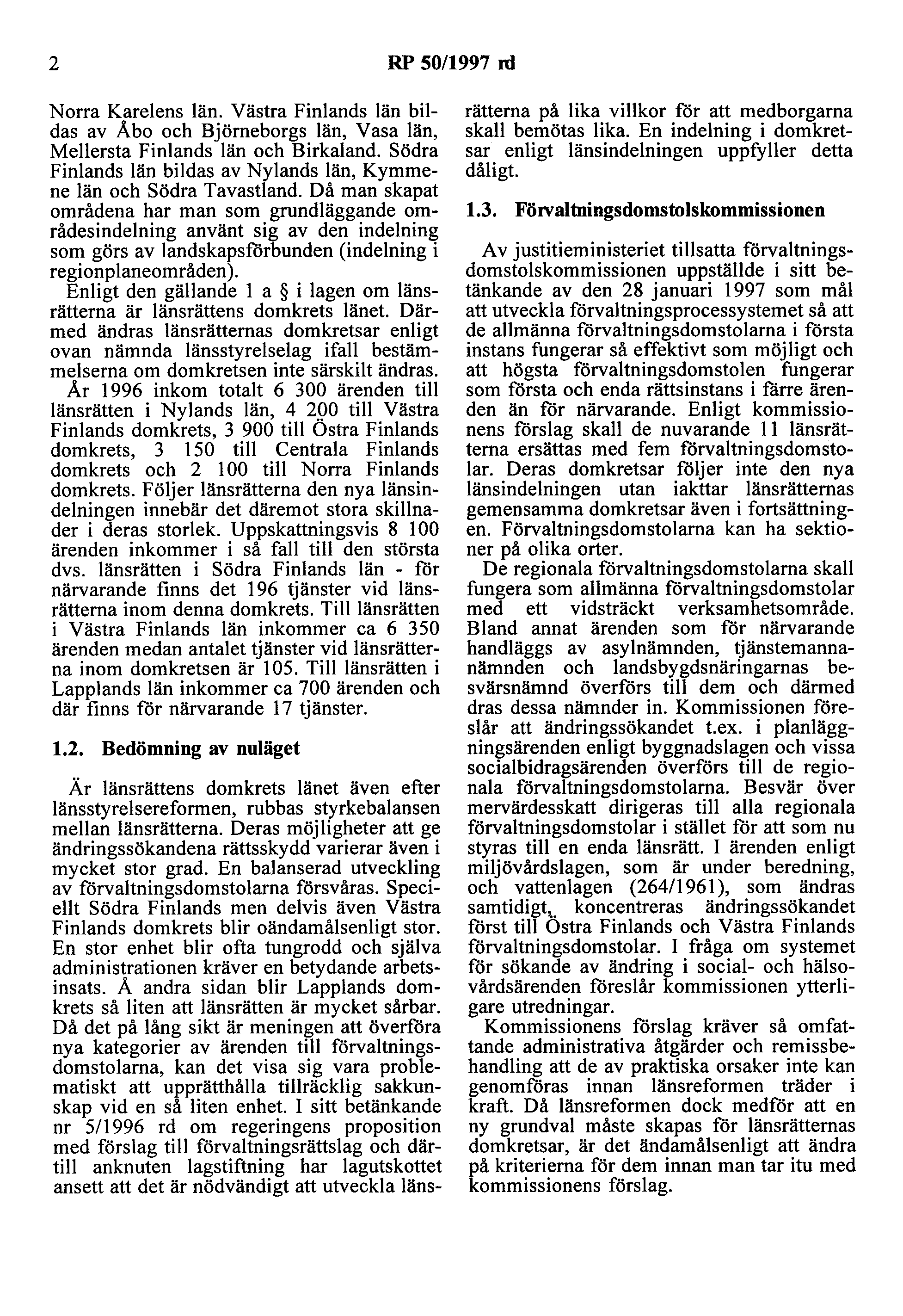 2 RP 50/1997 ni Norra Karelens län. Västra Finlands län bildas av Åbo och Björneborgs län, Vasa län, Mellersta Finlands län och Birkaland.