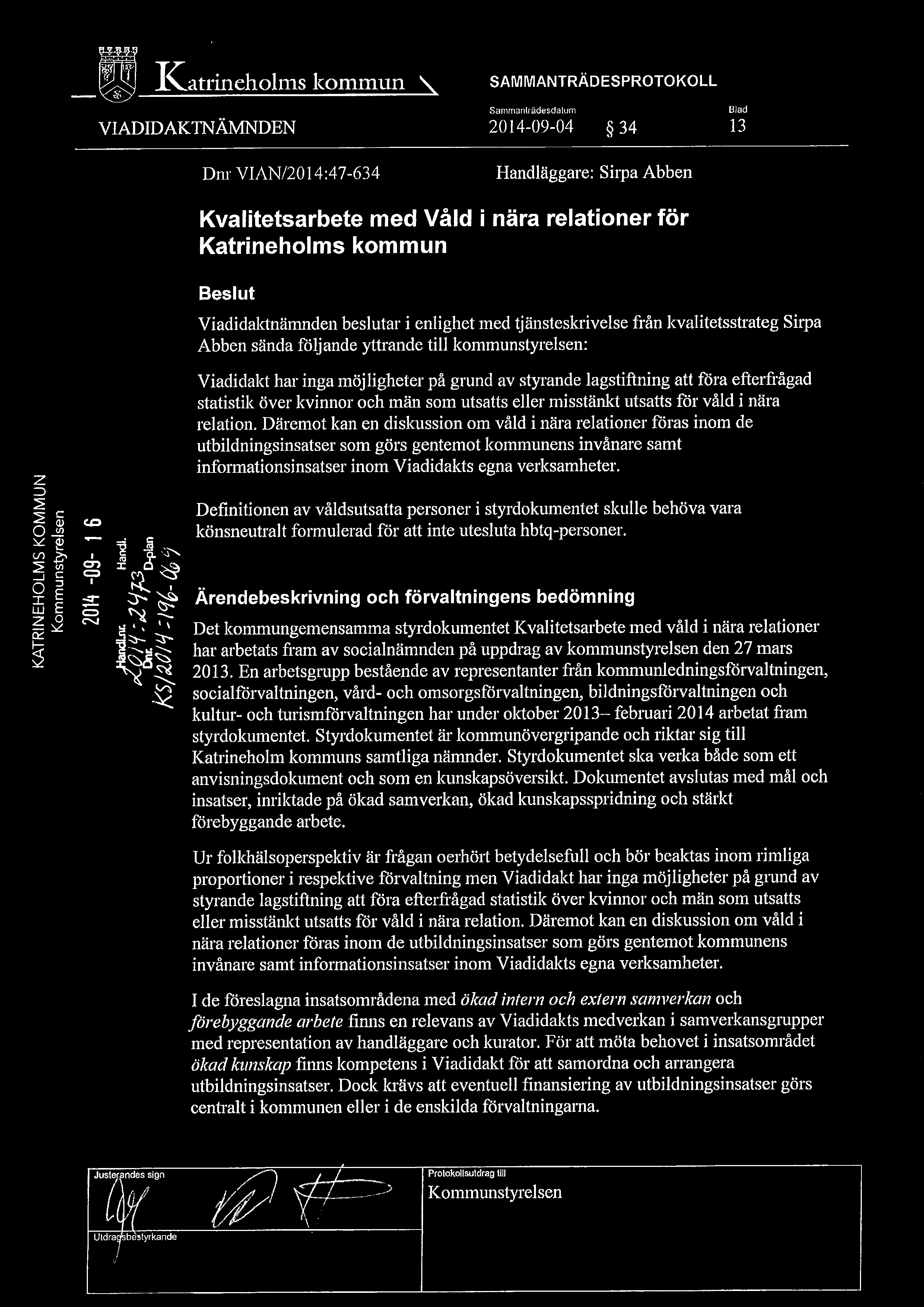 36 36 1\atiuleholms lcomrnun VIADIDAKTNÄMNDEN SAMMANTRÄDESPROTOKOLL Sammanträdesdatum Blad 2014-09-04 34 13 Dni VIAN/2014:47-634 Handläggare: Sirpa Abben z Kvalitetsarbete med Våld i nära relationer