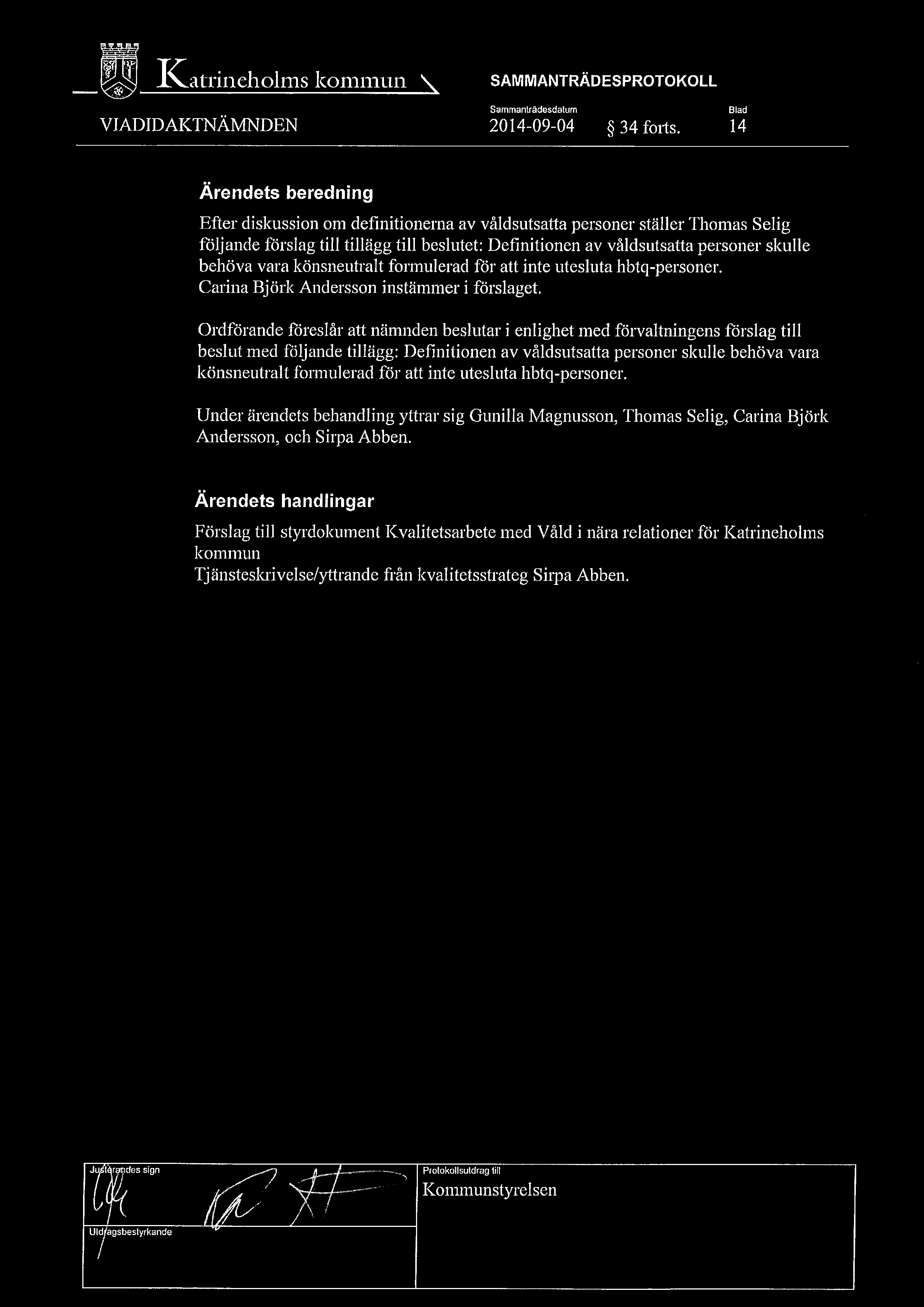 37 37 ~, ~~~ 1~~itl'llle~101111S ICOri1111L1I1 ~ SAMMANTRÄDESPROTOKOLL Sammantrådesdatum VIADIDAKT`NÄMNDEN 2014-09-04 ~ 34 forts.