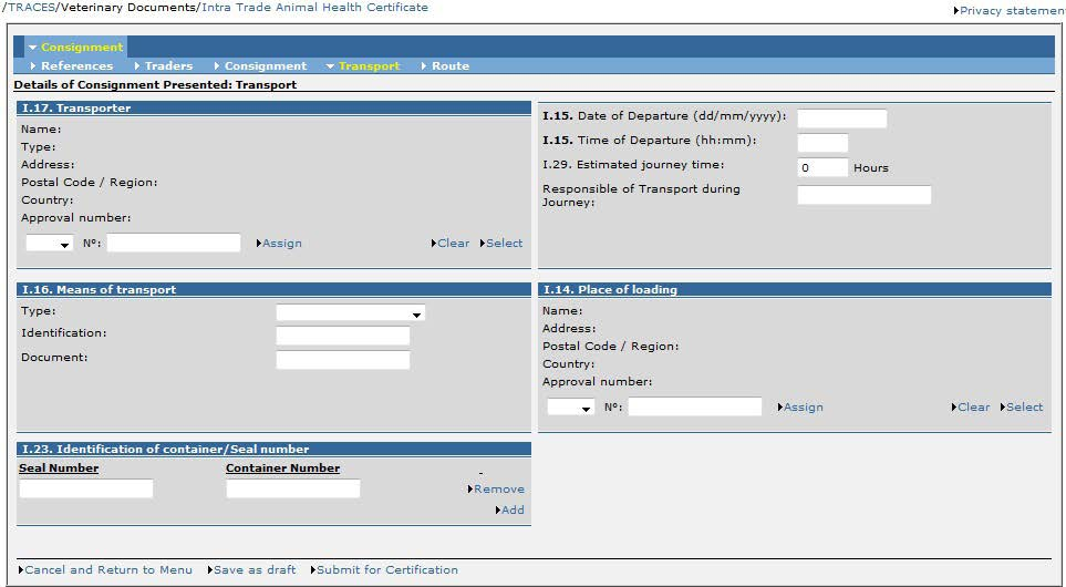 Transport Fliken transport innehåller information om transport från lastningsorten (fält I.14) och är obligatorisk för transport av levande djur. I.15.
