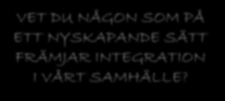 VI TROR PÅ DE GODA EXEMPLENS MAKT VET DU NÅGON SOM PÅ ETT NYSKAPANDE SÄTT FRÄMJAR INTEGRATION I VÅRT SAMHÄLLE? Gålöstiftelsen har varit ett konkret stöd för utsatta barn i Stockholm sedan 1830.