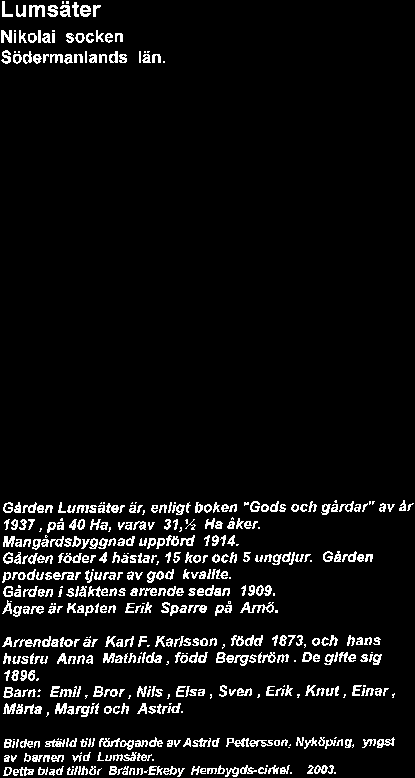 Södermanlands Iän. Neg: ArA. 2.15.. Gården Lumsäter är, enligt boken "Gods och gårdar" av år 1937, på 4O Ha, varav 31,1/2 Ha åker. Mangårdsbyggnad uppförd 1 91 4.