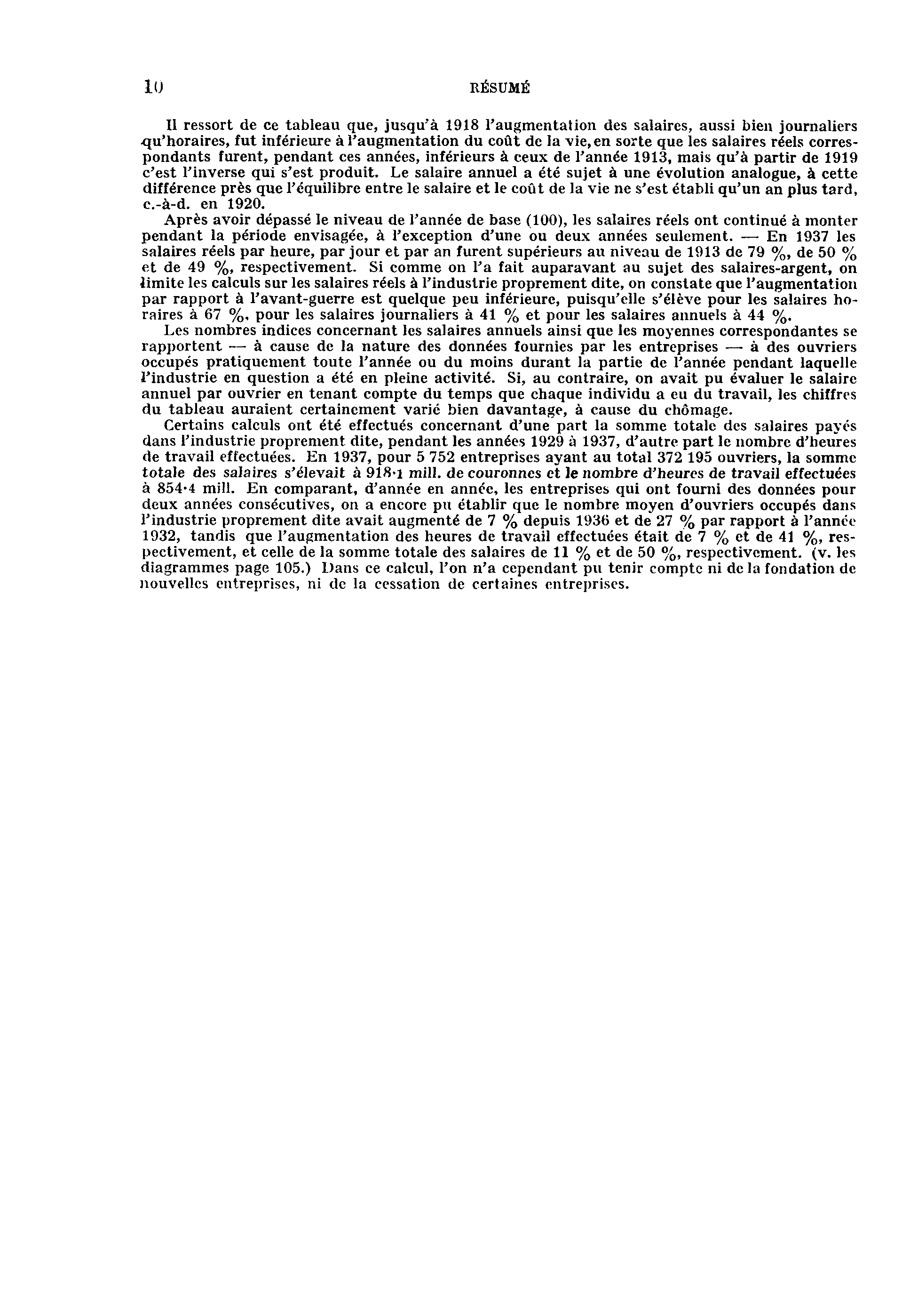 10 RÉSUMÉ Il ressort de ce tableau que, jusqu'à 1918 l'augmentation des salaires, aussi bien journaliers qu'horaires, fut inférieure à l'augmentation du coût de la vie, en sorte que les salaires