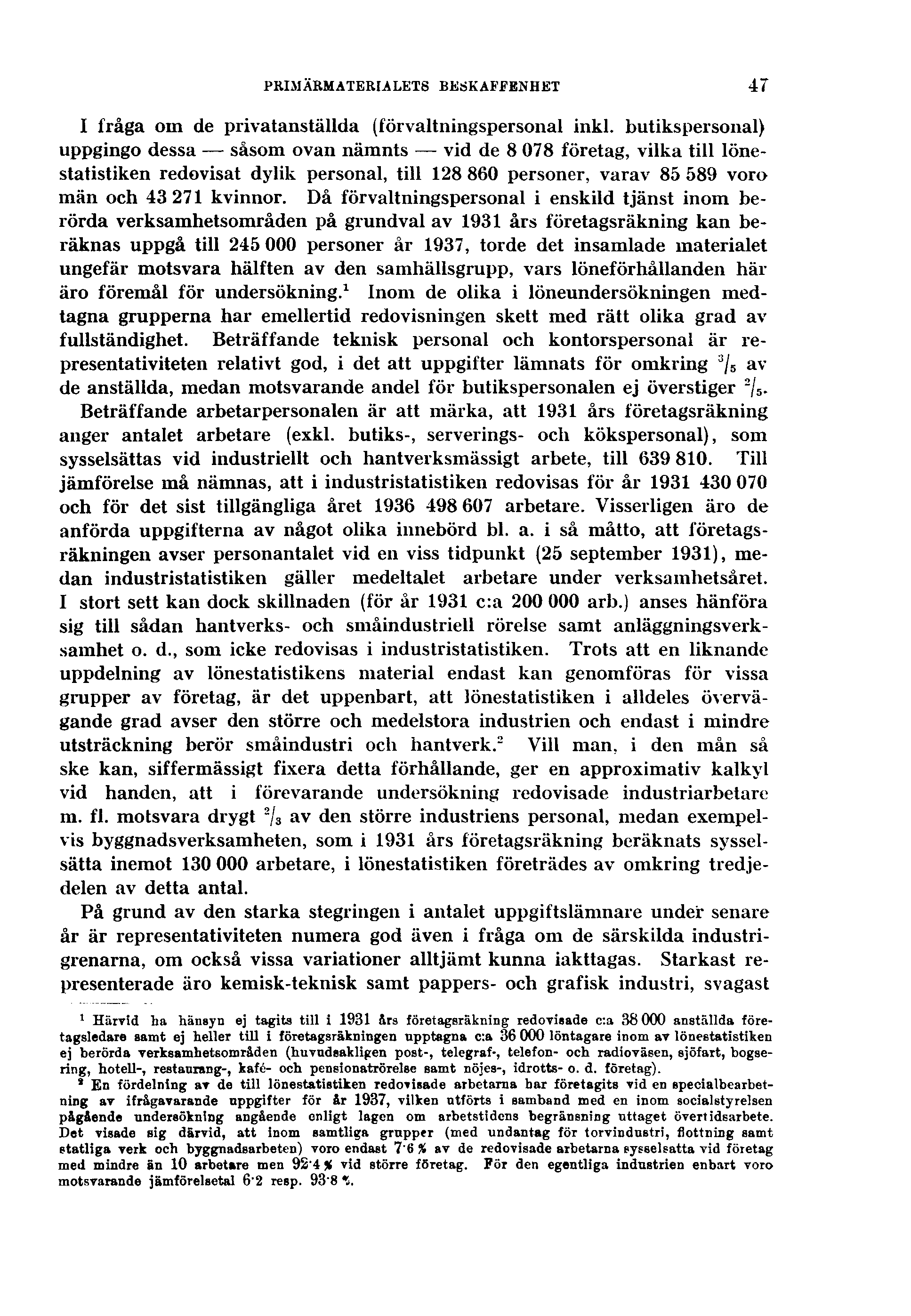 PRIMÄRMATERIALETS BESKAFFENHET 47 I fråga om de privatanställda (förvaltningspersonal inkl.