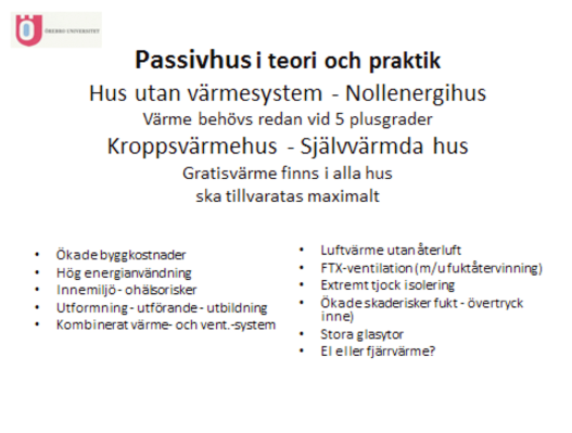 Figur 6: Erfarenheter av nya småhus enligt tre olika undersökningar. Figur 7: Passivhus. Marknadsargument, egenskaper och risker.undersökningar. med respektive utan värmeåtervinning, har undersökts.