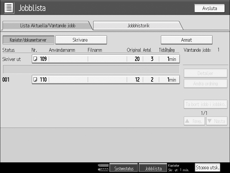När [Jobbordning] är valt: Jobblistan visas för alla funktioner i utskriftsjobbens ordning. 2 3 4 SV APG018S A Växlar mellan jobbslistan för respektive funktion.