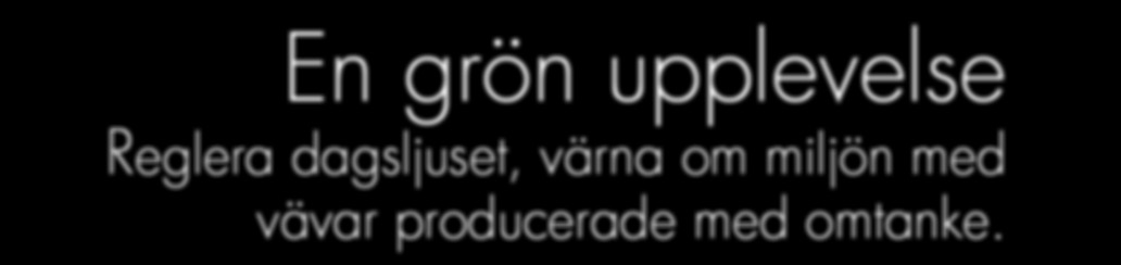 Vävens egenskaper Väven påverkar i hög grad vilket uttryck en rullgardin får, och vilka ljusegenskaper den har.