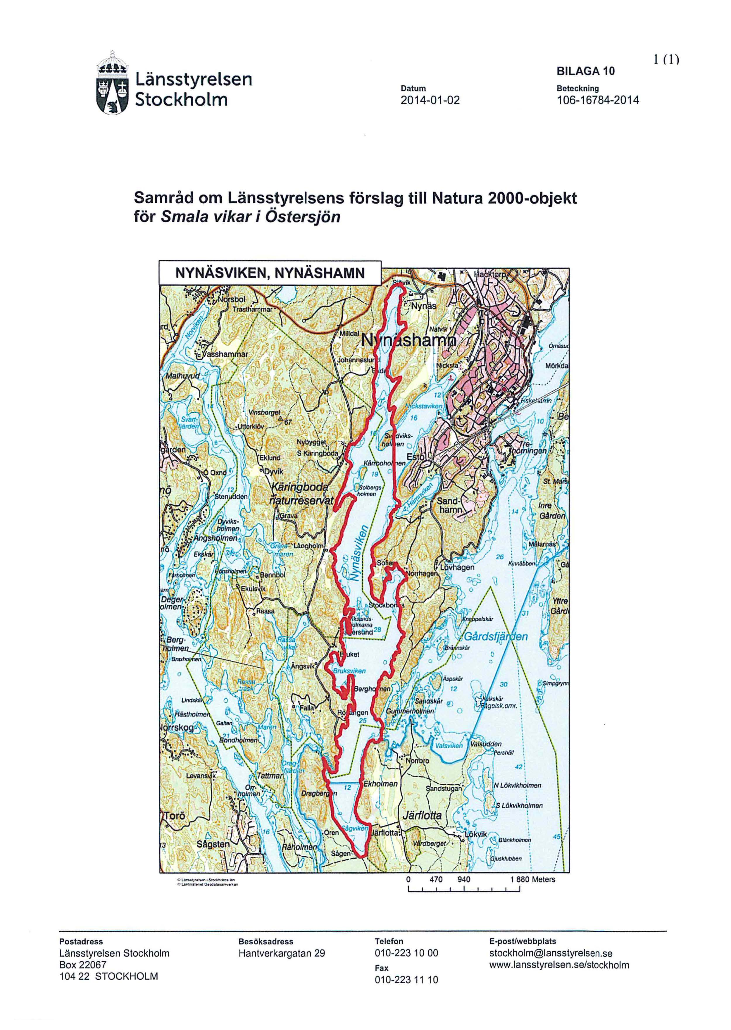 Länsstyrelsen Stockholm Datum 2014-01-02 BILAGA 10 Beteckning 106-16784-2014 1(1) Samråd om Länsstyrelsens förslag till Natura 2000-objekt för Smala vikar i Östersjön NYNÄSVIKEN, NYNÄSHAMN 1 880