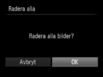 Skyddade bilder (s. 106) kan inte raderas. Välj [Radera alla].