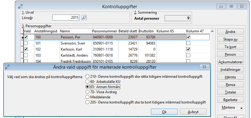 Ändra och bearbeta kontrolluppgift Det går bra att ändra enstaka löneuppgifter direkt på kontrolluppgiften. Vissa uppgifter måste man lägga till eller korrigera.