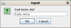 Dialogrutor för inmatning För inmatning har klassen JOptionPane bl.a metoden showinputdialog. import javax.swing.