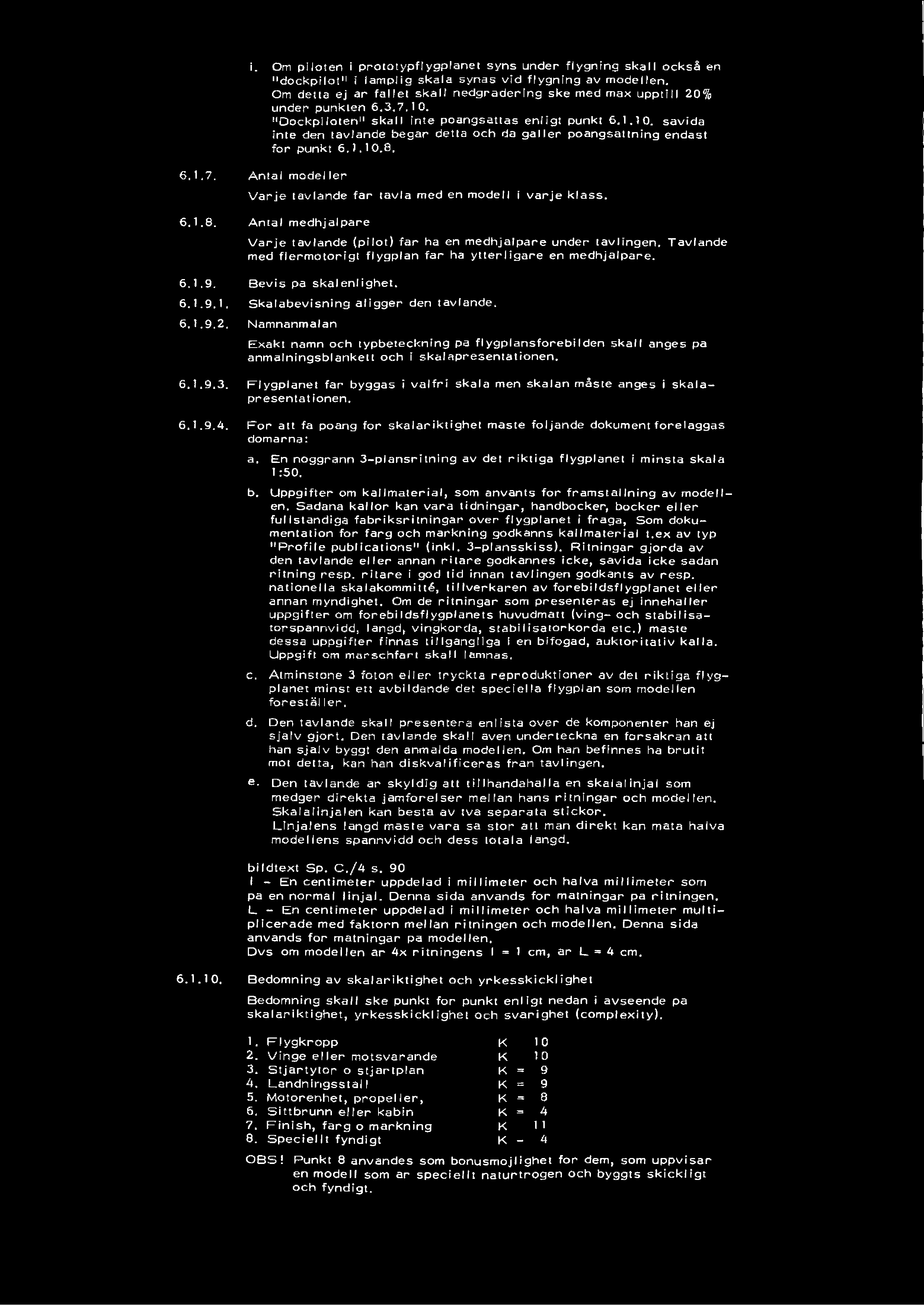 "O o c k p iio te n " s k a ll inte poangsattas e n lig t punkt 6.1.1 0. savida inte den tavlande begar delta och da g a lle r poangsattning endast fo r punkt 6.1.1 0.6. 6.1.7.