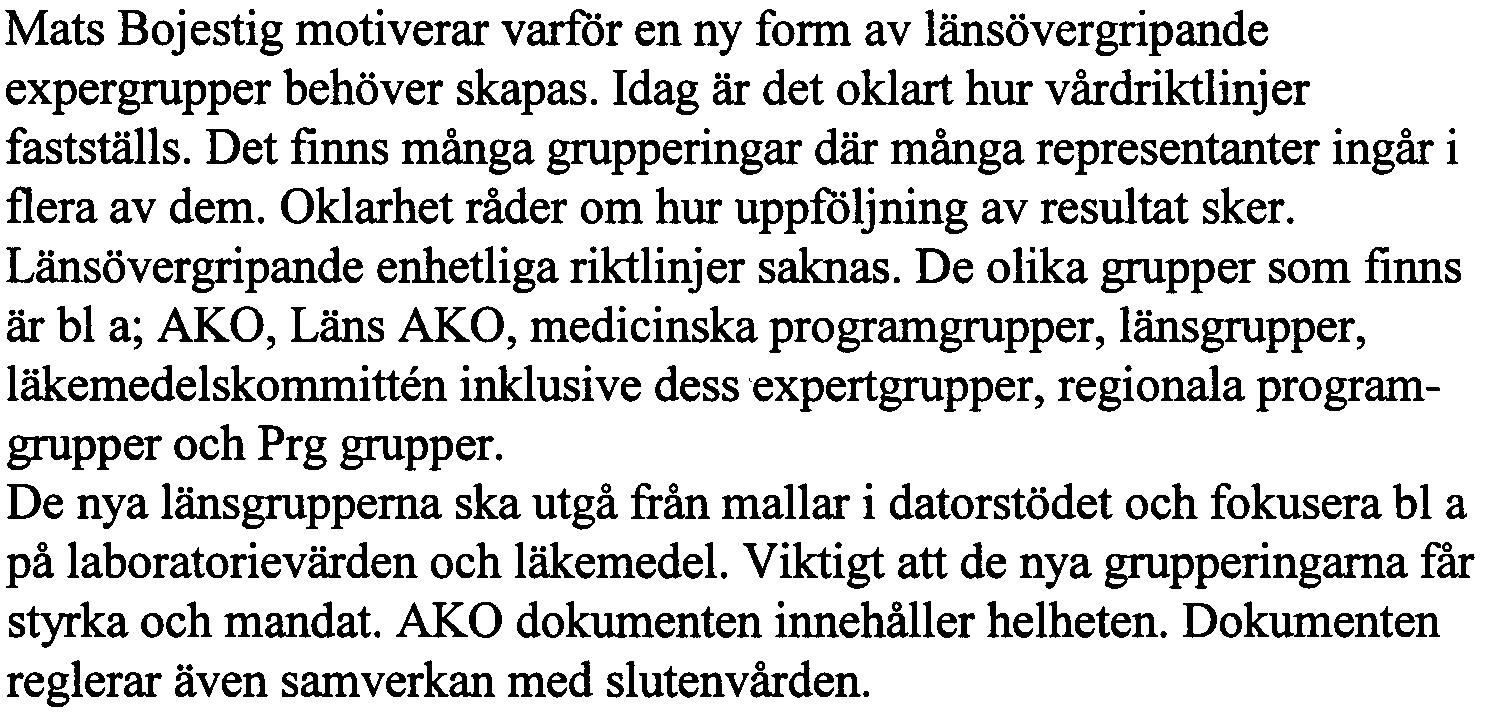 AKO dokumenten innehåller helheten. Dokumenten reglerar även samverkan med slutenvården. Kommittens uppdrag framgent diskuteras.