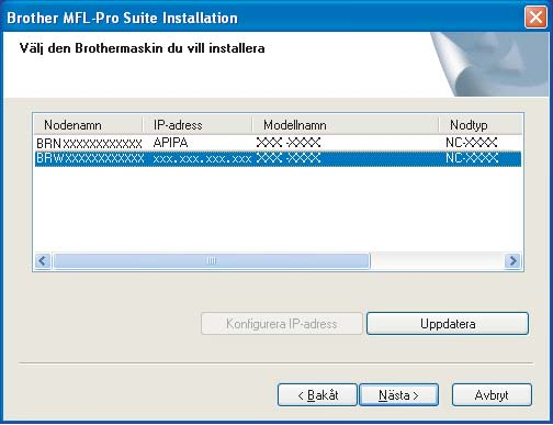 Trålöst nätverk Om mskinen hr konfigurerts för nätverket väljer u mskinen i listn oh klikr på Näst.