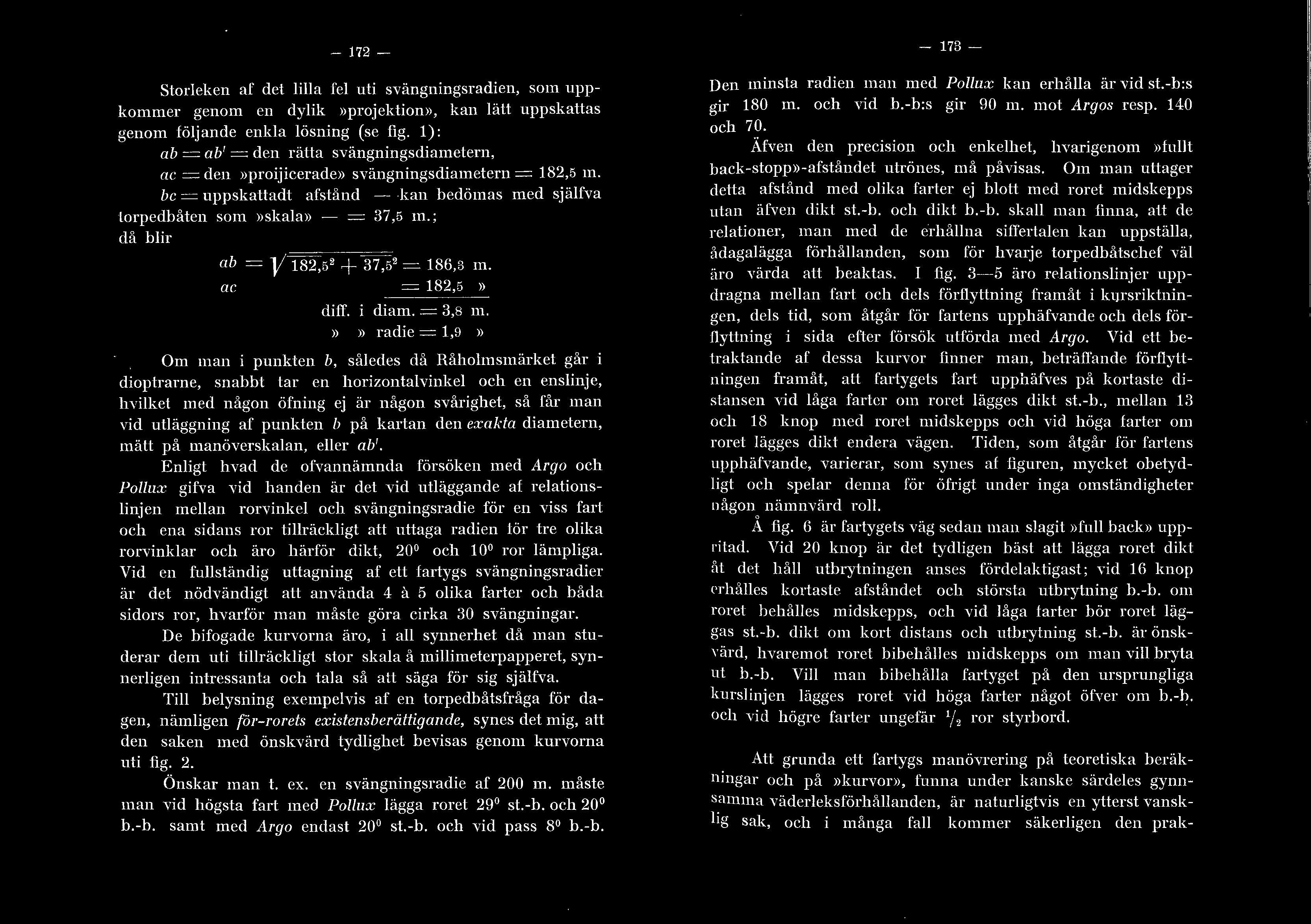 ; då bir ab = V 182,5 2 + 37,5 2 = 186,3 m. ac = 182,5 >> ditt. diam. = 3,8 m. >> >> radie=,!