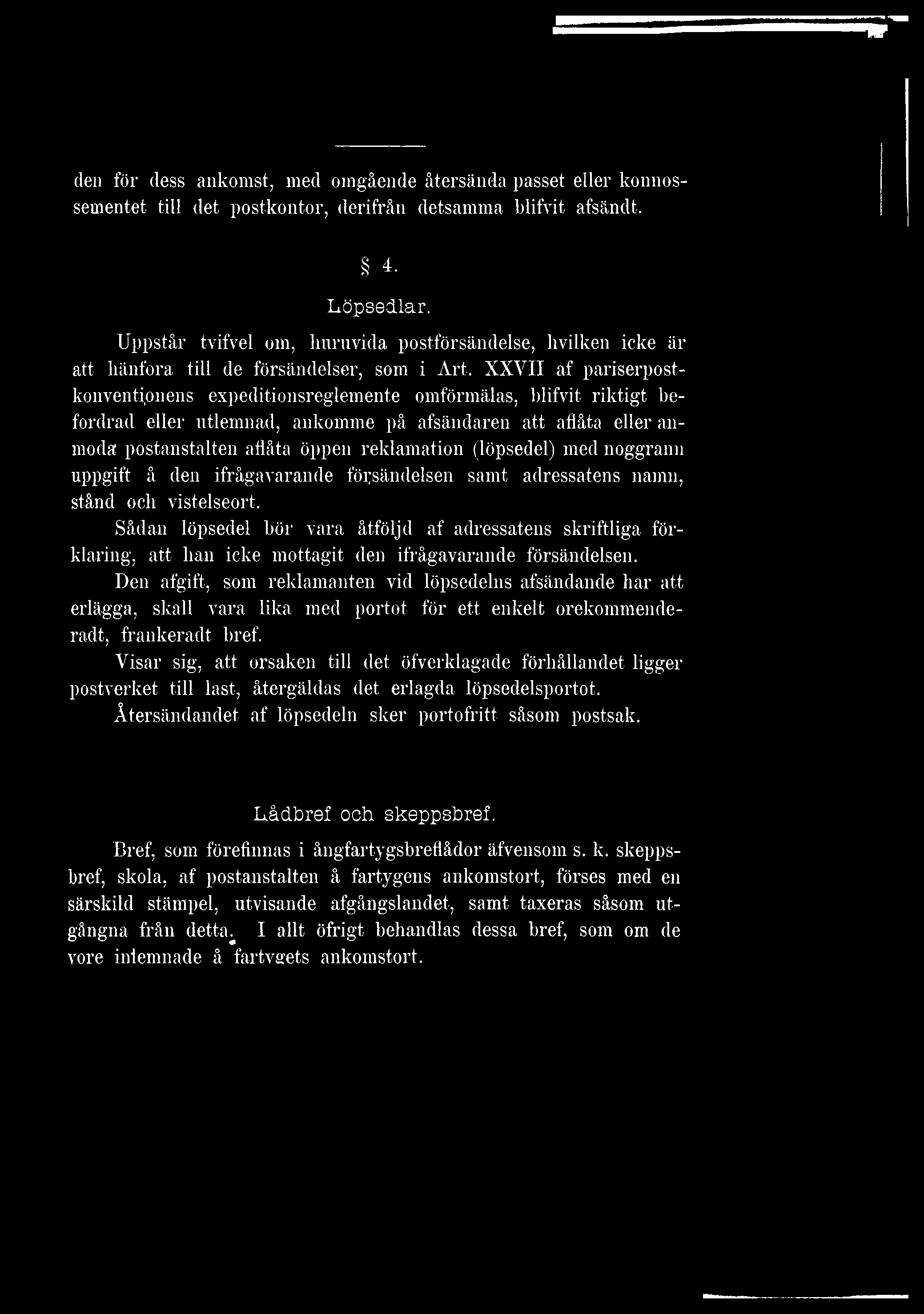 XXVII af pariserpostkonventipnens expeditionsreglemente omförmälas, blifvit riktigt befordrad eller utlemnad, ankomme på afsändaren att aflåta eller anmoda postanstalten aflåta öppen reklamation