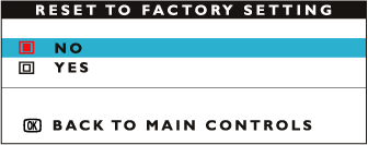 The OSD Controls 3) Tryck på knappen. RESET TO FACTORY SETTINGS-fönstret visas. 4) Tryck på eller knappen för att välja YES (ja) eller NO (nej). NO är det förvalda värdet.