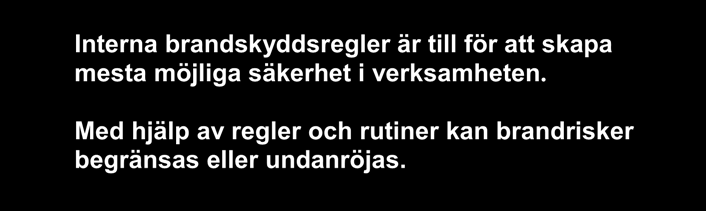 HANDBOK Sid: 11 (18) 4. Regler och rutiner Interna brandskyddsregler är till för att skapa mesta möjliga säkerhet i verksamheten.