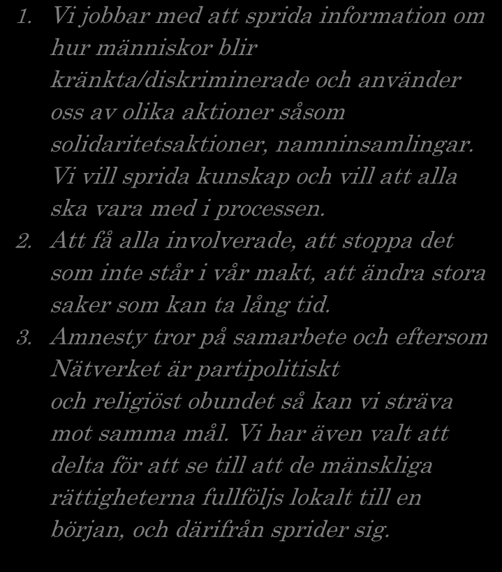 RÄDDA BARNEN 1. Vi jobbar med att sprida information om hur människor blir kränkta/diskriminerade och använder oss av olika aktioner såsom solidaritetsaktioner, namninsamlingar.