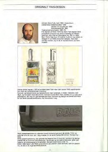 Designikon 1970 2013 När designern Bent Falk 1970 skapade den första RIS-kaminen på sitt skissblock anade han föga hur starkt den skulle komma att appellera till tidsandan under flera generationer.