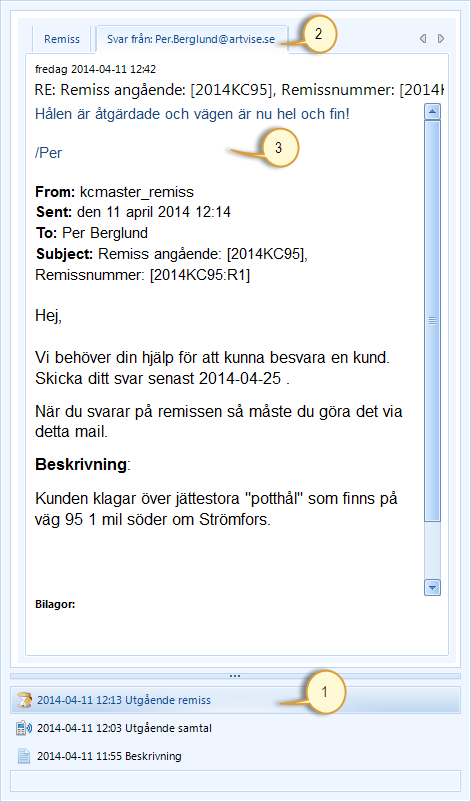 Sida 64/81 18.4 Remissvar inkommit i tid Så fort ett remissvar kommer in till Artvise Kundtjänst kopplas det till rätt ärende via ärendenumret och remissnumret, remissvaret registreras under ärendet.