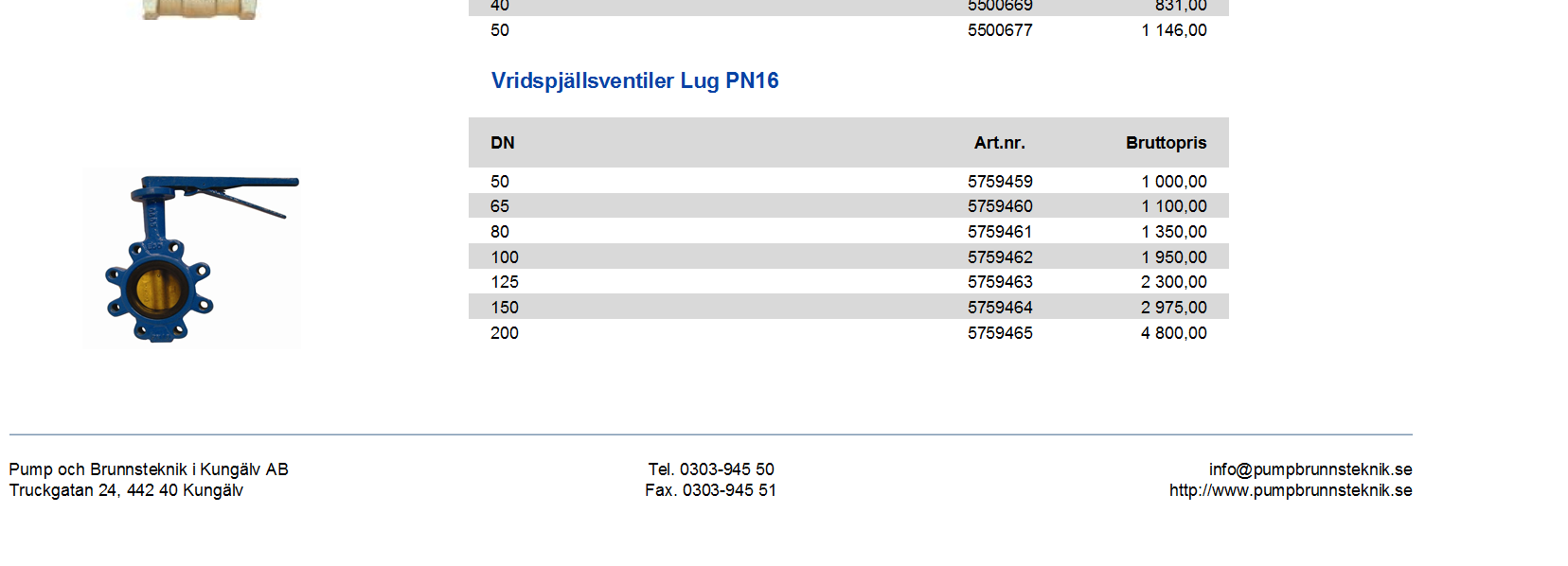 1 146,00 Vridspjällsventiler Lug PN16 50 5759459 1 000,00 65 5759460 1 100,00 80