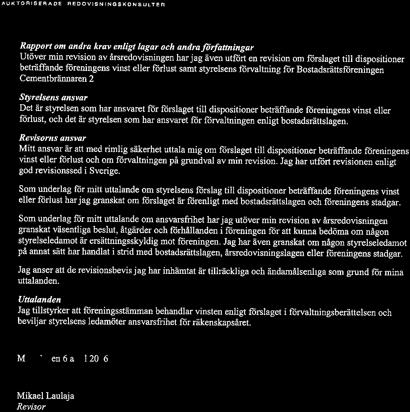ÖRESUNDS AUKTORISERADE REDOV1SNINGSKONSULTER Rapprt m andra krav enligt lagar ch andra fr fattningar Utöver min revisin av årsredvisningen har jag även utfört en revisin m förslaget till dispsitiner