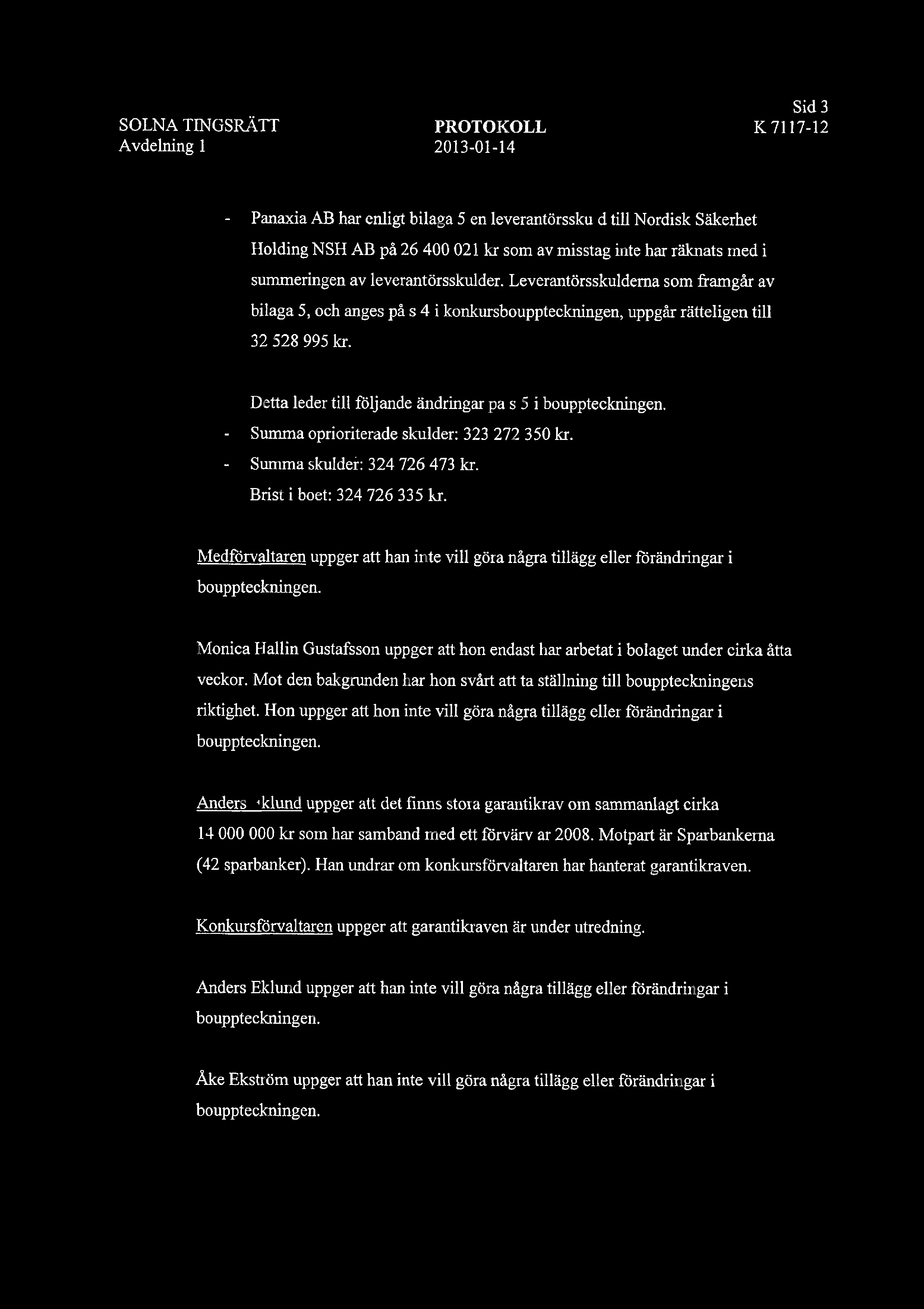 Sid SOLNA TINGSRTT PROTOKOLL K7117-12 Avdelning 1 2013M1-14 - Panaxia AB har enligt bilaga 5 en leverantrsskuld till Nordisk Skerhet Holding NSH AB p 26 400 021 kr som av misstag inte har rknats med