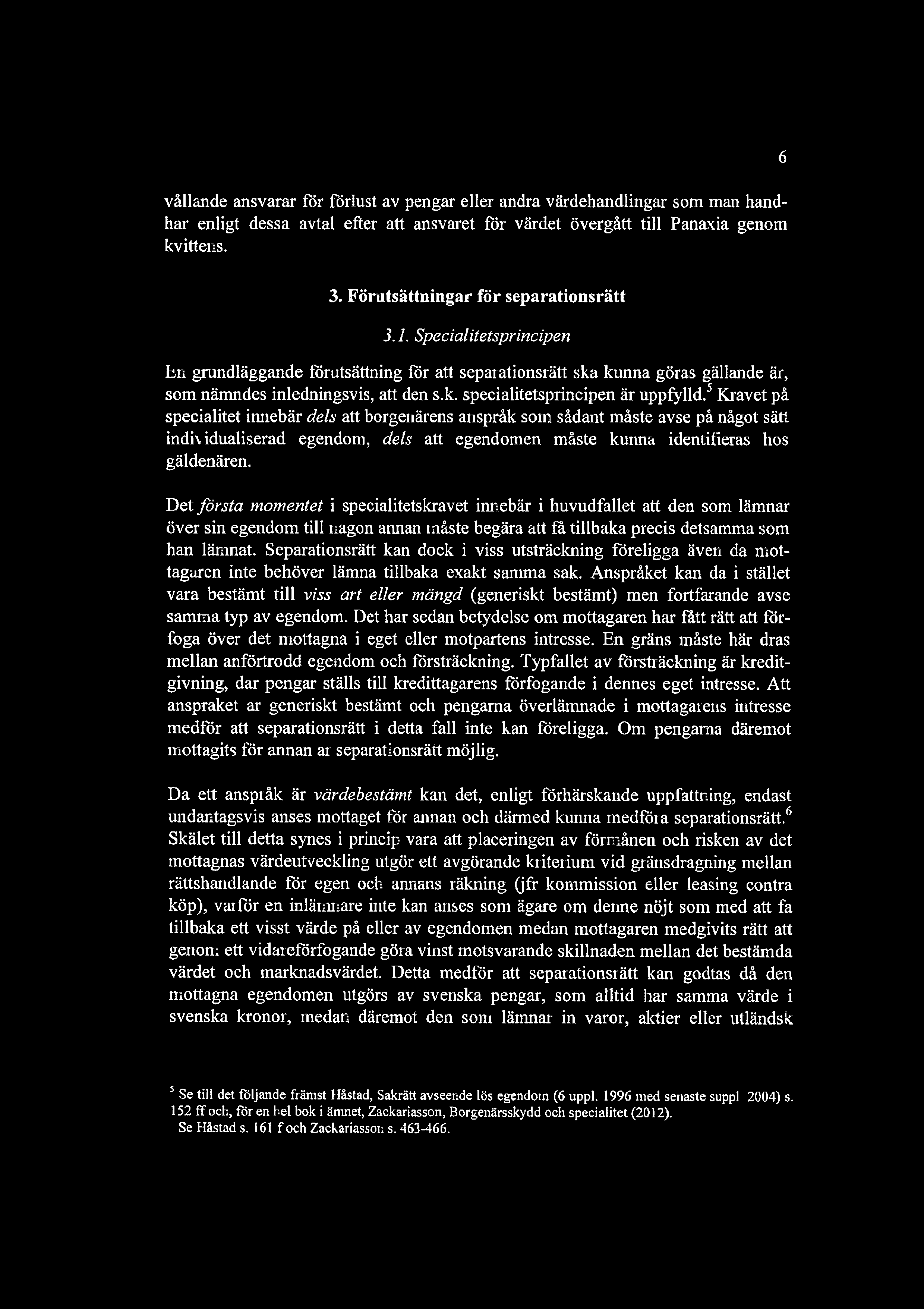 vllande ansvarar fr frlust av pengar eller andra vrdehandlingar som man handhar enligt dessa avtal efter att ansvaret fr vrdet vergtt till Panaxia genom kvittens. 3. Frutsttningar fr separationsrtt 3.