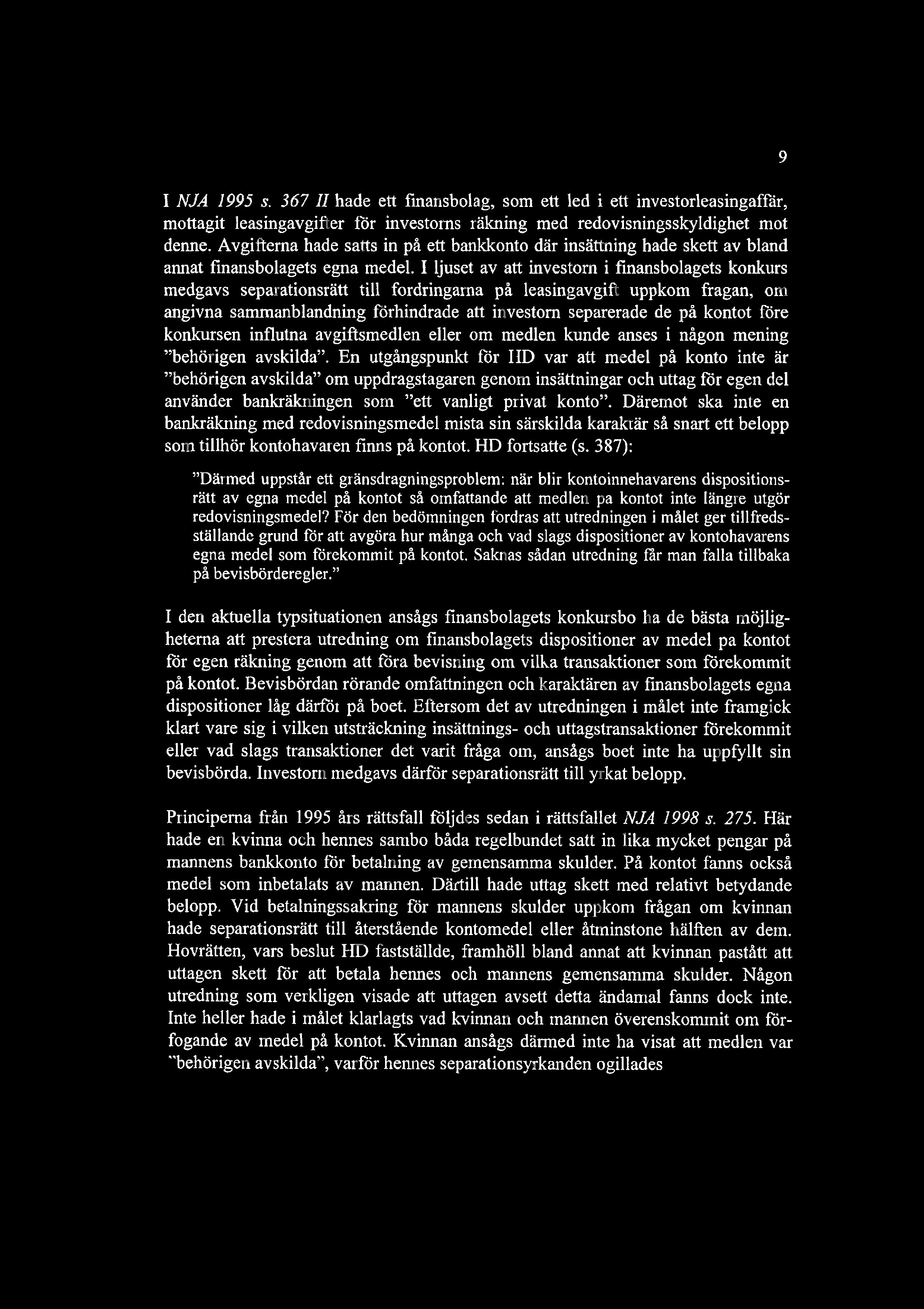 I NJA 1995 s. 367 II hade ett finansbolag, som ett led i ett investorleasingafilir, mottagit leasingavgifter fr investorns rkning med redovisningsskyldighet mot denne.