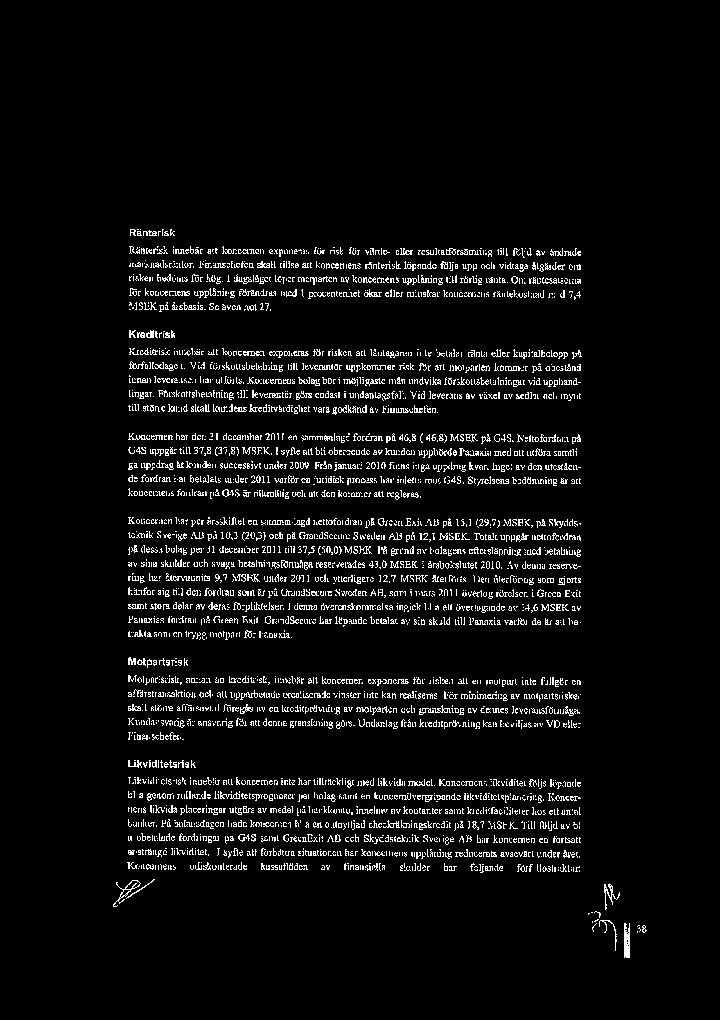 Rnterisk Rnterisk innebr att koncernen exponeras fr risk fr vrde- eller resultatfrsmring till fljd av ndrade marknadsrntor.