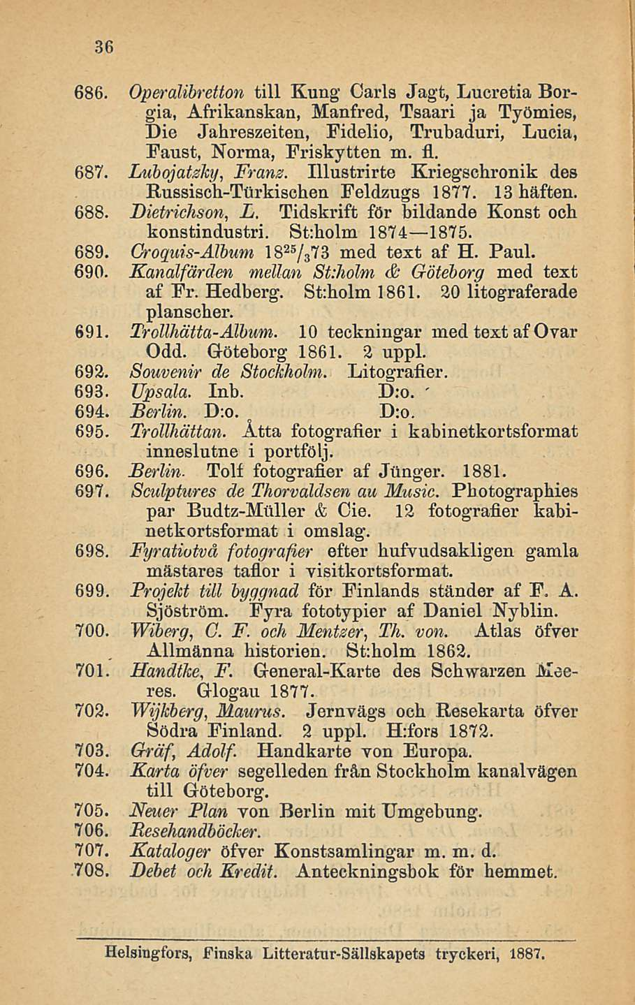 36 686. Operalibretton tili Kung Carls Jagt, Lucretia Borgia, Afrikanskan, Manfred, Tsaari ja Työmies, Die Jahreszeiten, Fidelio, Trubaduri, Lucia, Faust, Norma, Friskytten m. fl. 687.