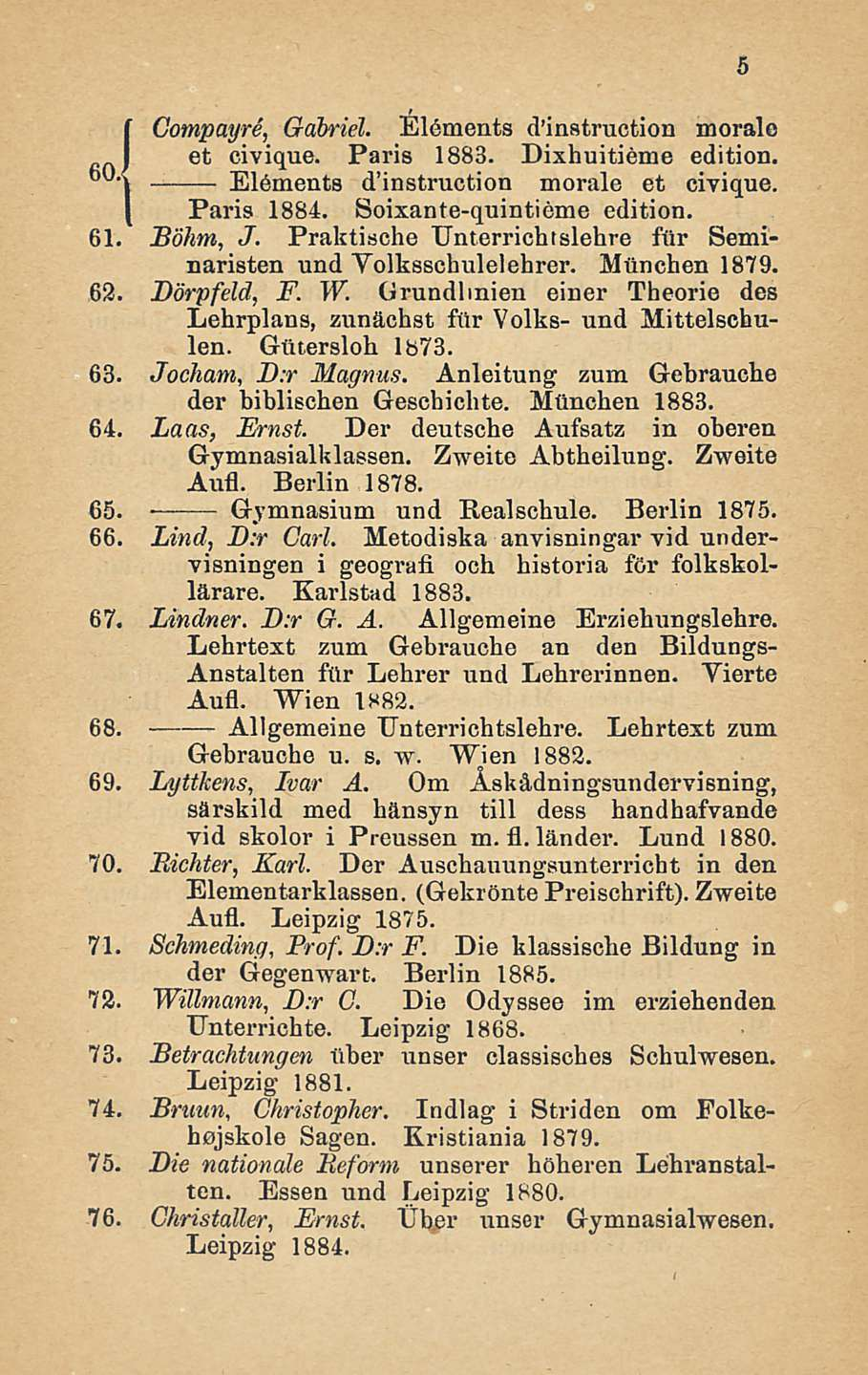 Compayre, Gabriel. Elements d'instruction moralo et civique. Paris 1883. Dixhuitieme edition. t Elements d'instruction morale et civique. Paris 1884. Soixante-quintieme edition. 61. Böhm, J.